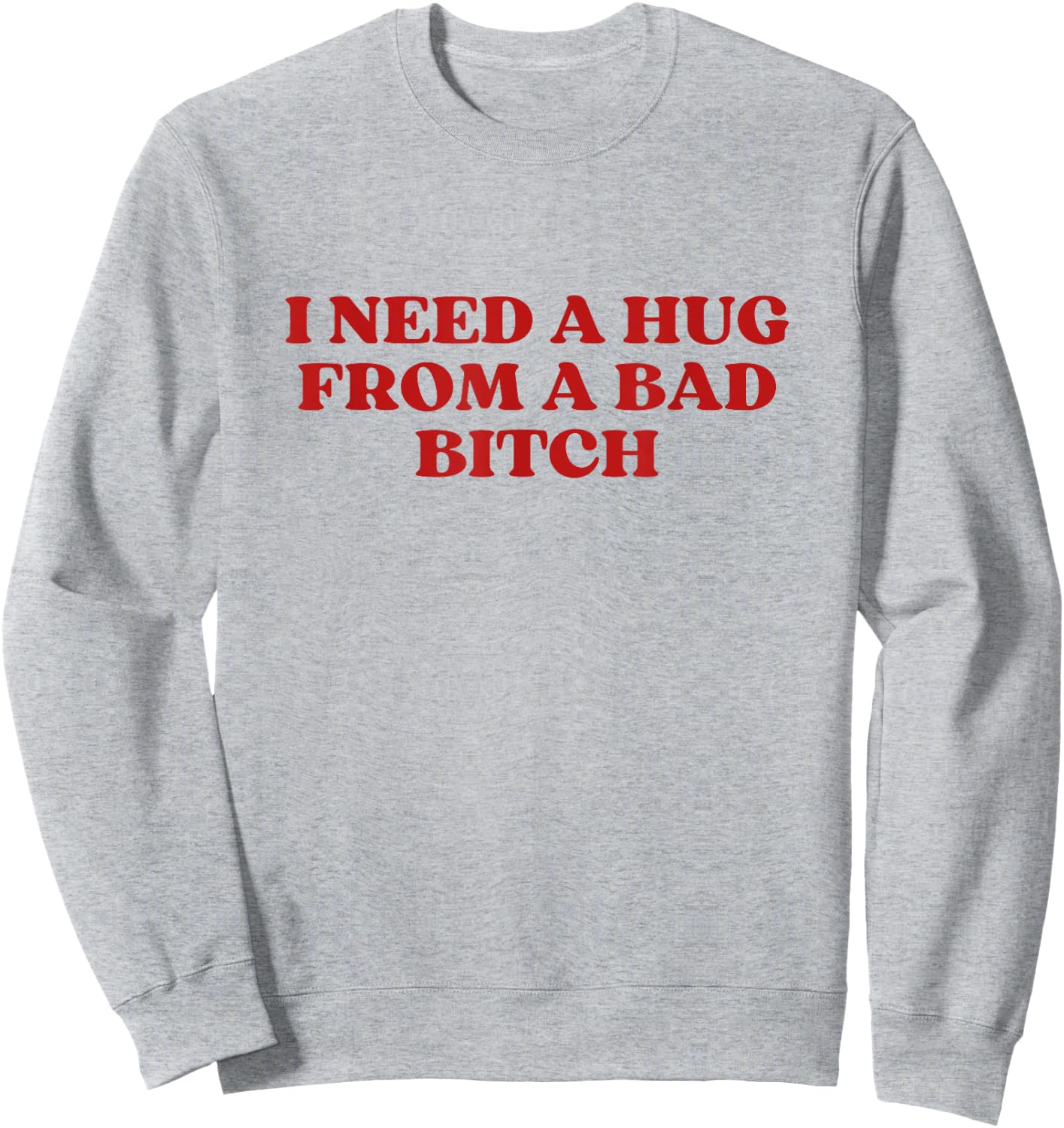 I Need A Hug from A Bad Bitch Y2k Aesthetic Sweatshirt - Sweatshirt | Ash