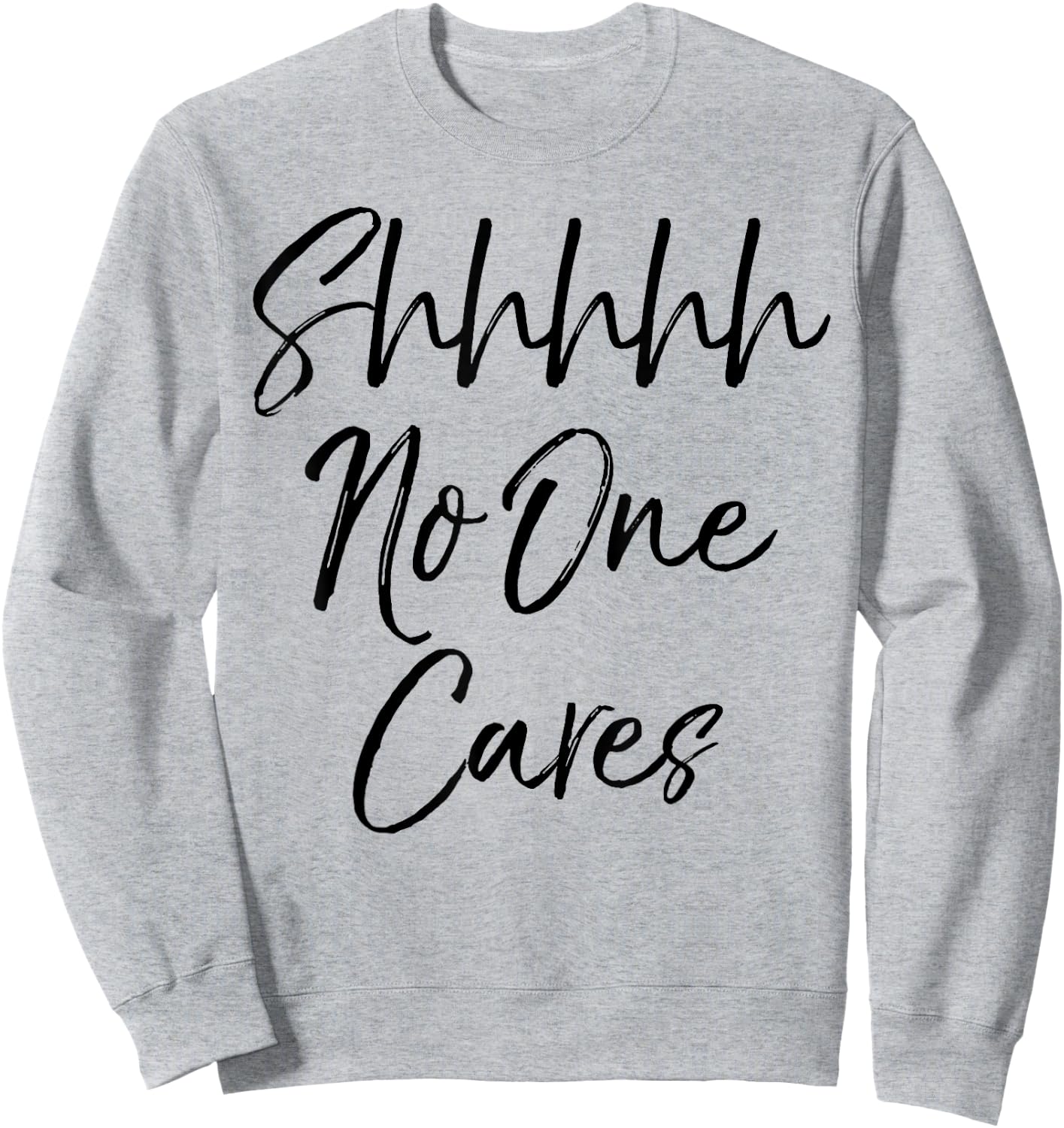 Shhh No One Cares Shirt Vintage Funny Sarcastic Sweatshirt - Sweatshirt | Ash