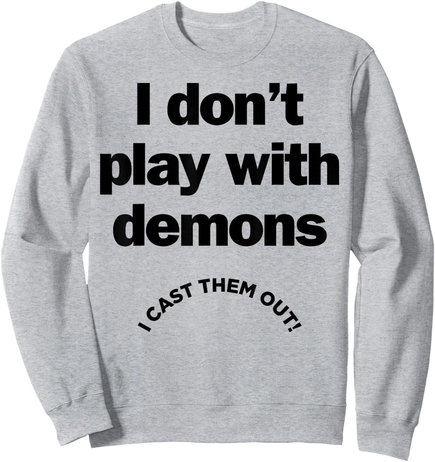 I Don't Play With Demons I Cast Them Out Sweatshirt - Sweatshirt | Ash