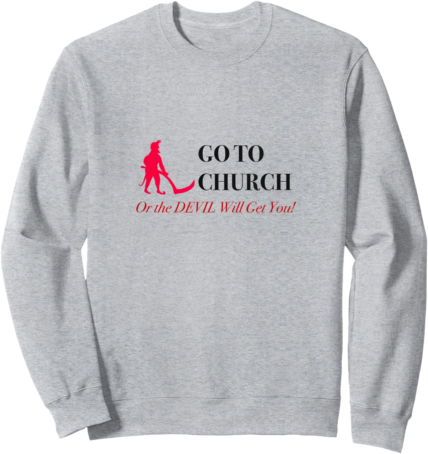 Go to Church or the Devil Will Get You Meme Sweatshirt - Sweatshirt | Ash