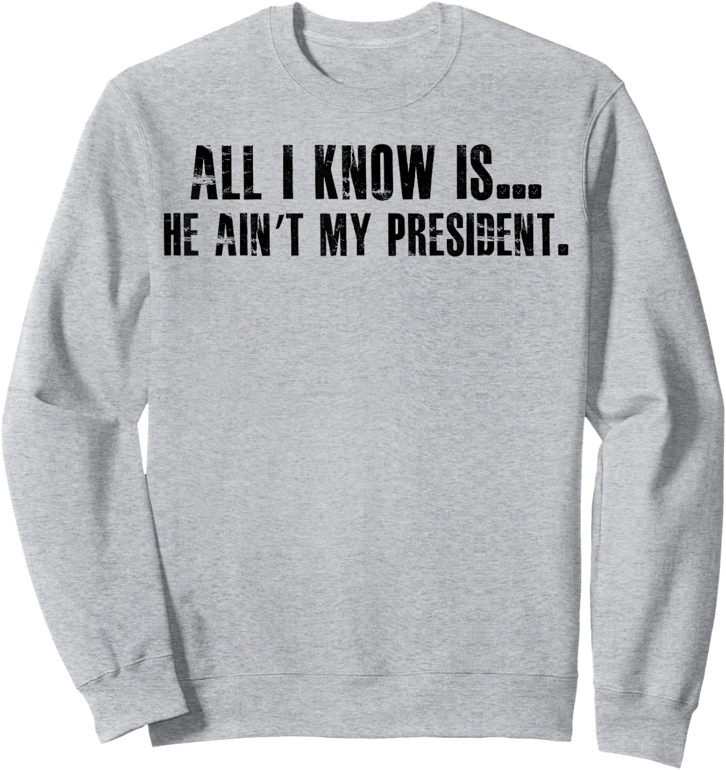 All i know is he ain't my president Sweatshirt - Sweatshirt | Ash