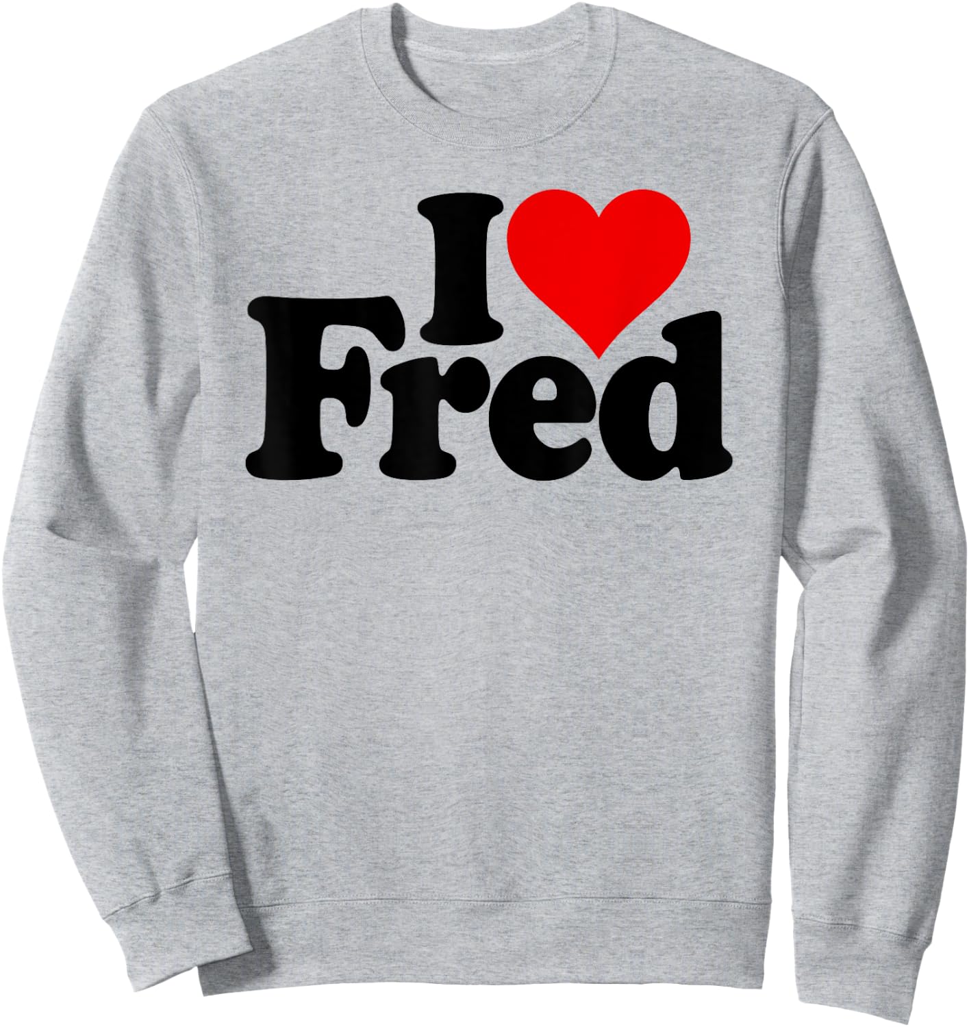 I Love Heart Fred Name on a Sweatshirt - Sweatshirt | Ash