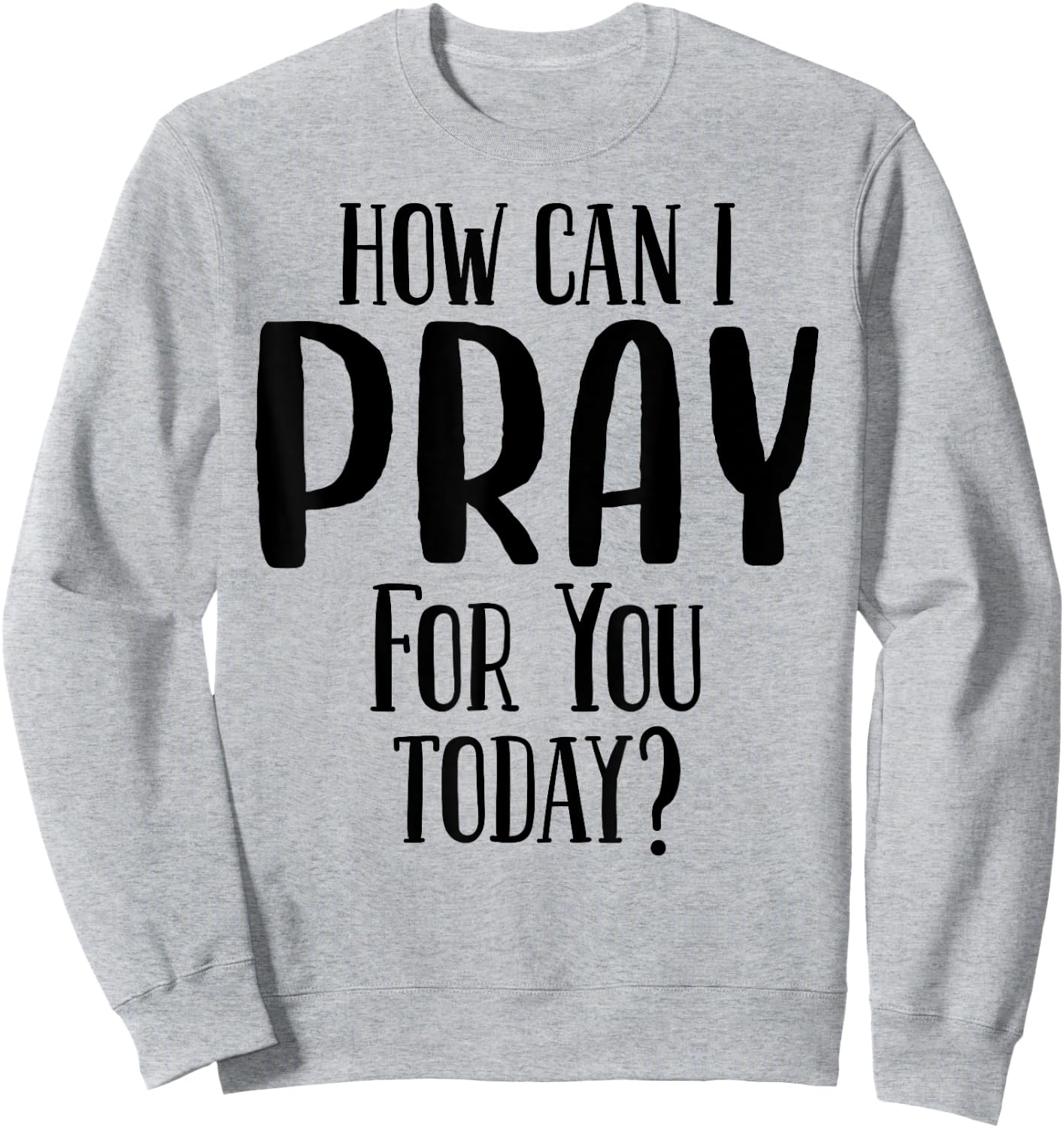 How Can I Pray For You Today Men & Women Christian Sweatshirt - Sweatshirt | Ash