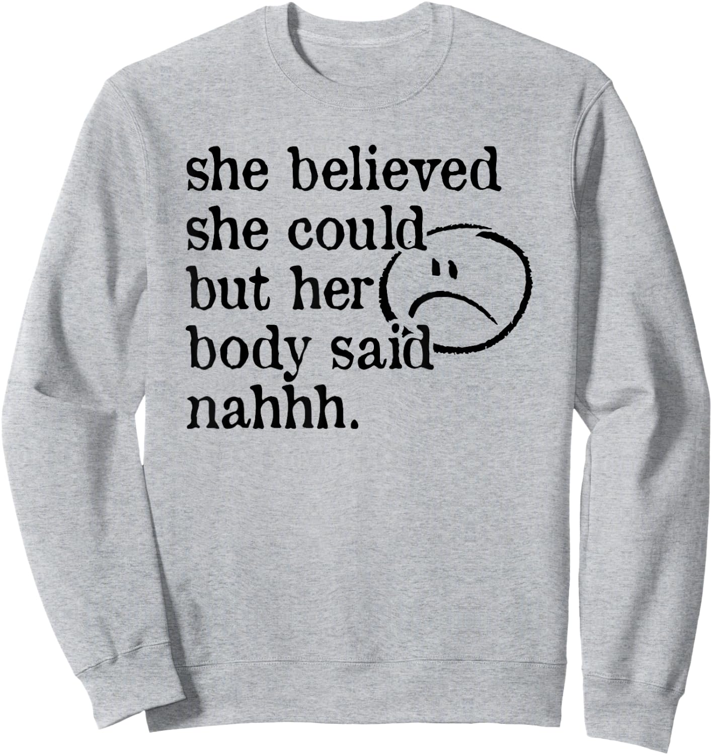 She Believed She Could but Her Body Said Nah Sweatshirt - Sweatshirt | Ash