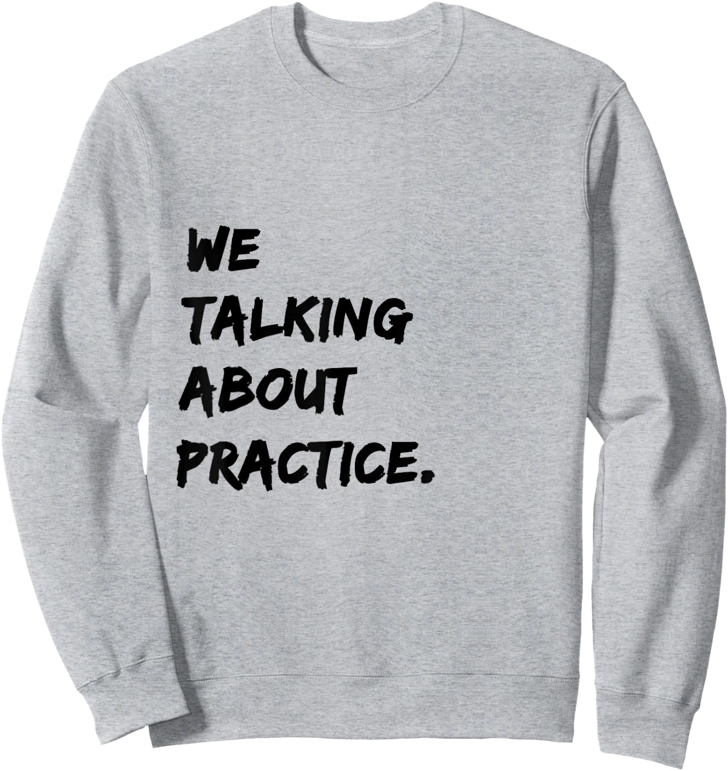 We Talking About Practice Sweatshirt - Sweatshirt | Ash