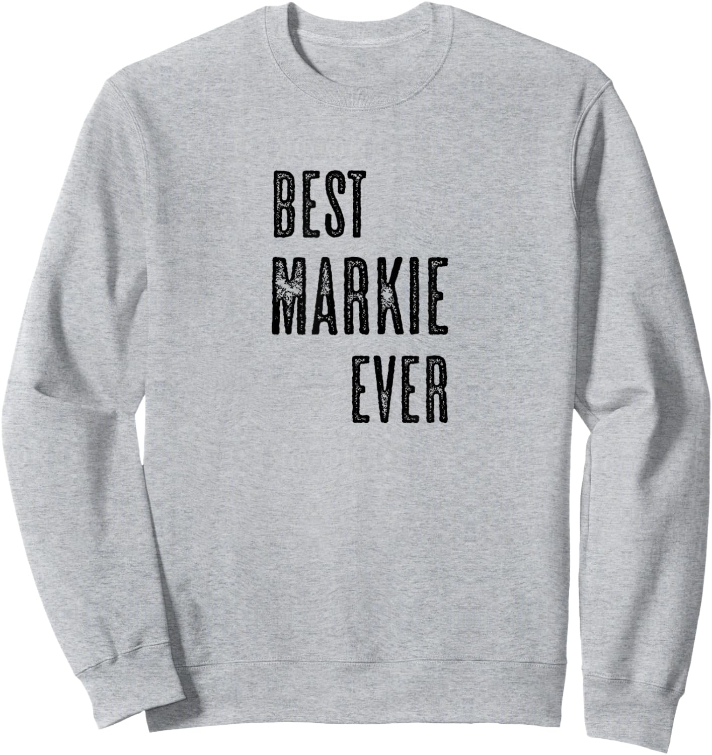 BEST MARKIE EVER | Funny Cute - Men Women Kids - Name Sweatshirt - Sweatshirt | Ash