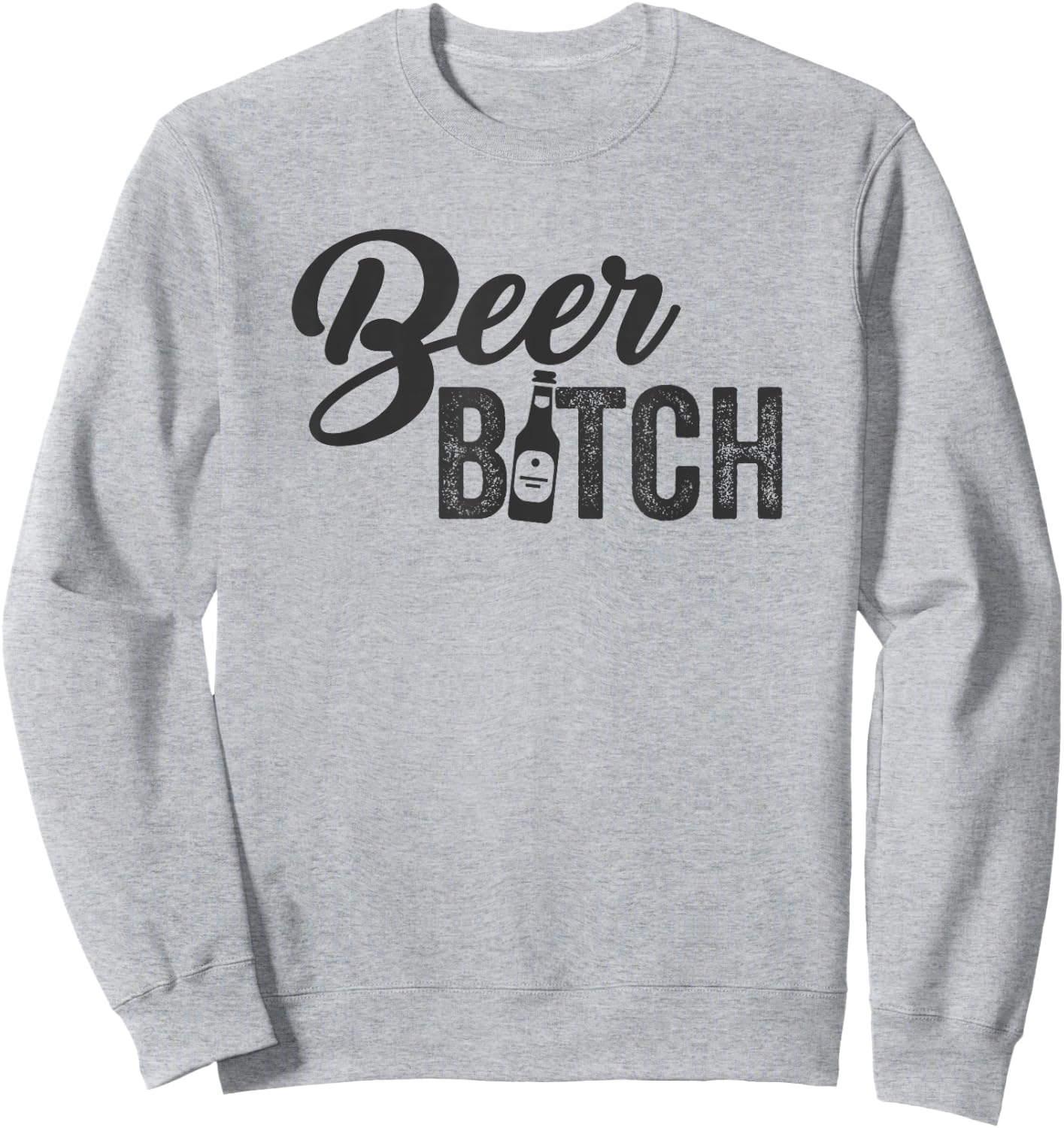 Beer Bitch Craft Brew Pub Micro Brew Ale Drinking Meme Sweatshirt - Sweatshirt | Ash