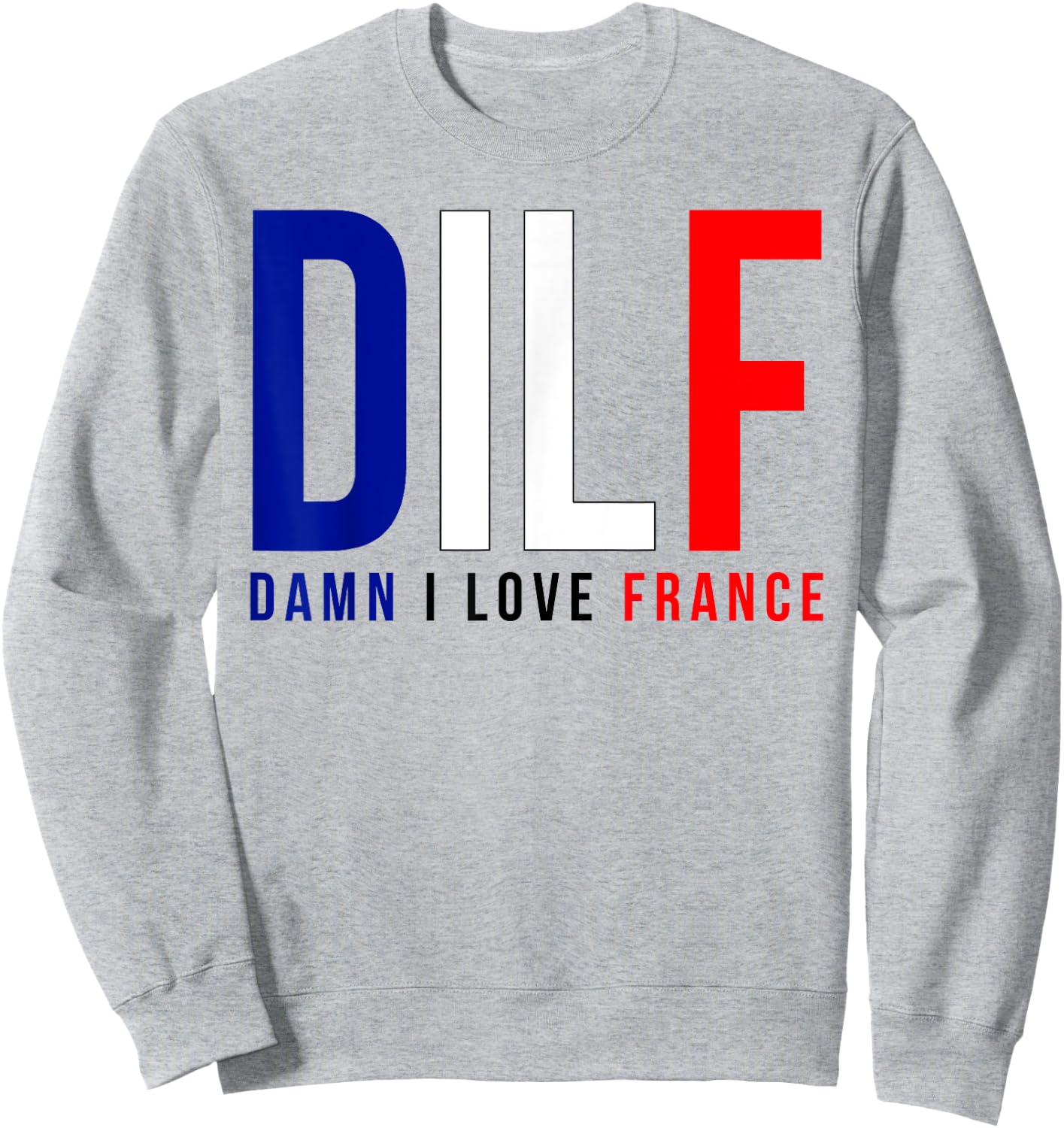 Damn I Love France Funny Adult Quote France Enthusiasts DILF Sweatshirt - Sweatshirt | Ash