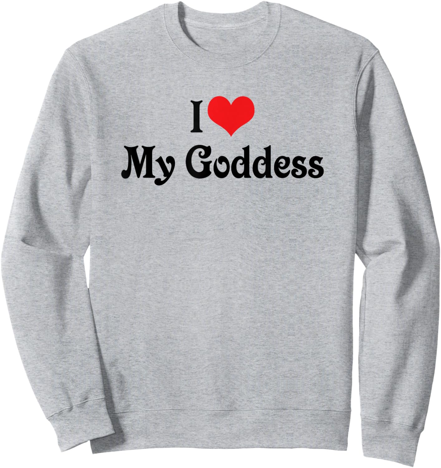 I Love Heart My Goddess - Boyfriend Girlfriend Lovers Shirt Sweatshirt - Sweatshirt | Ash