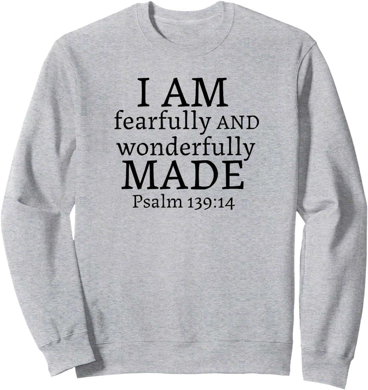 I AM fearfully AND wonderfully MADE - Psalm 139:14 Sweatshirt - Sweatshirt | Ash