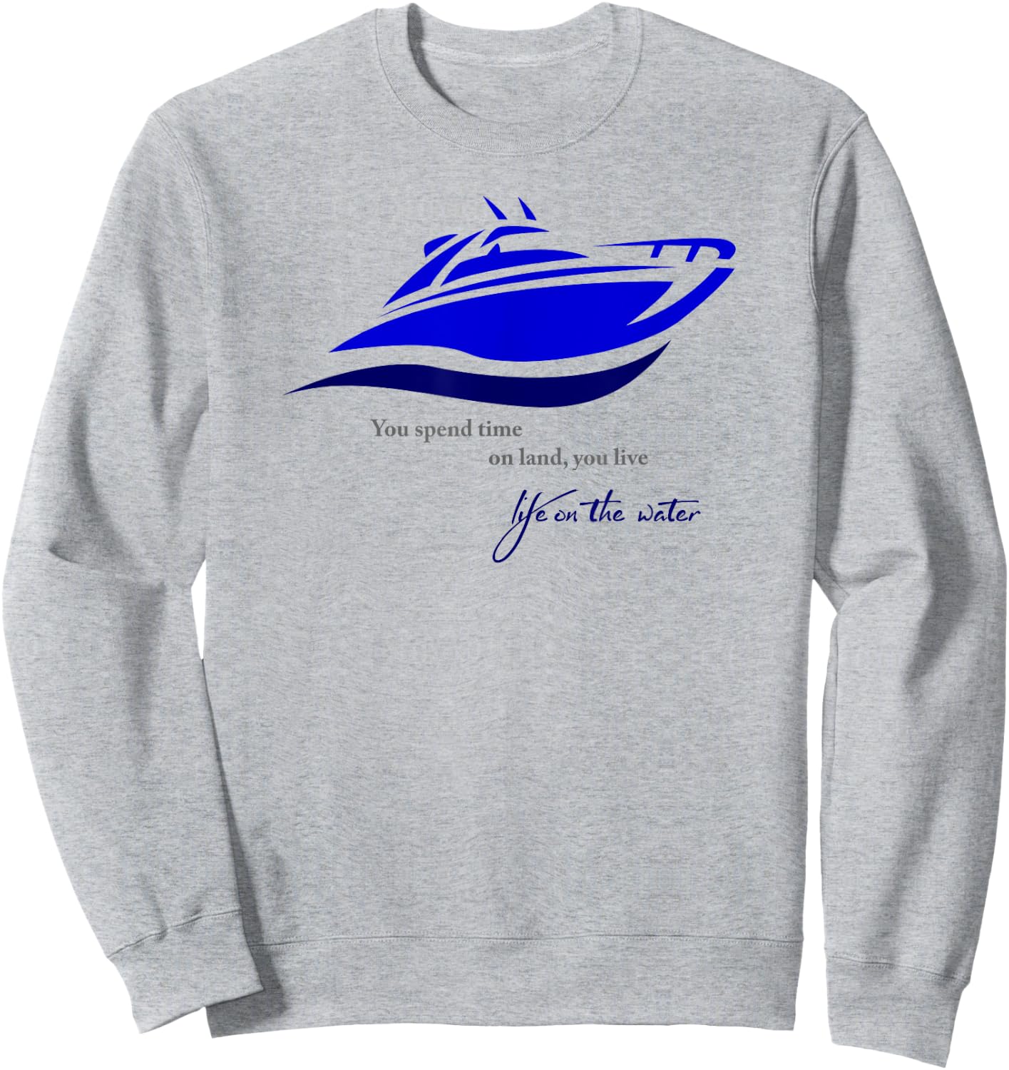 Time on Land Live Life on Water Sweatshirt - Sweatshirt | Ash