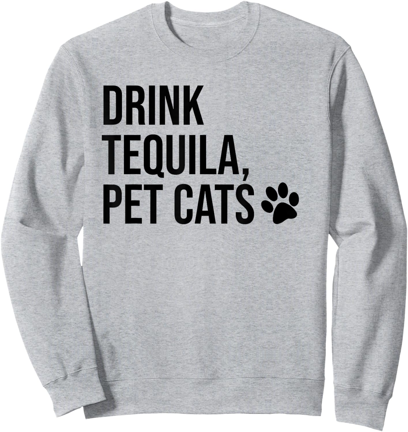 Drink Tequila Pet Cats Shirts,Drink Tequila and Pet Cats Sweatshirt - Sweatshirt | Ash