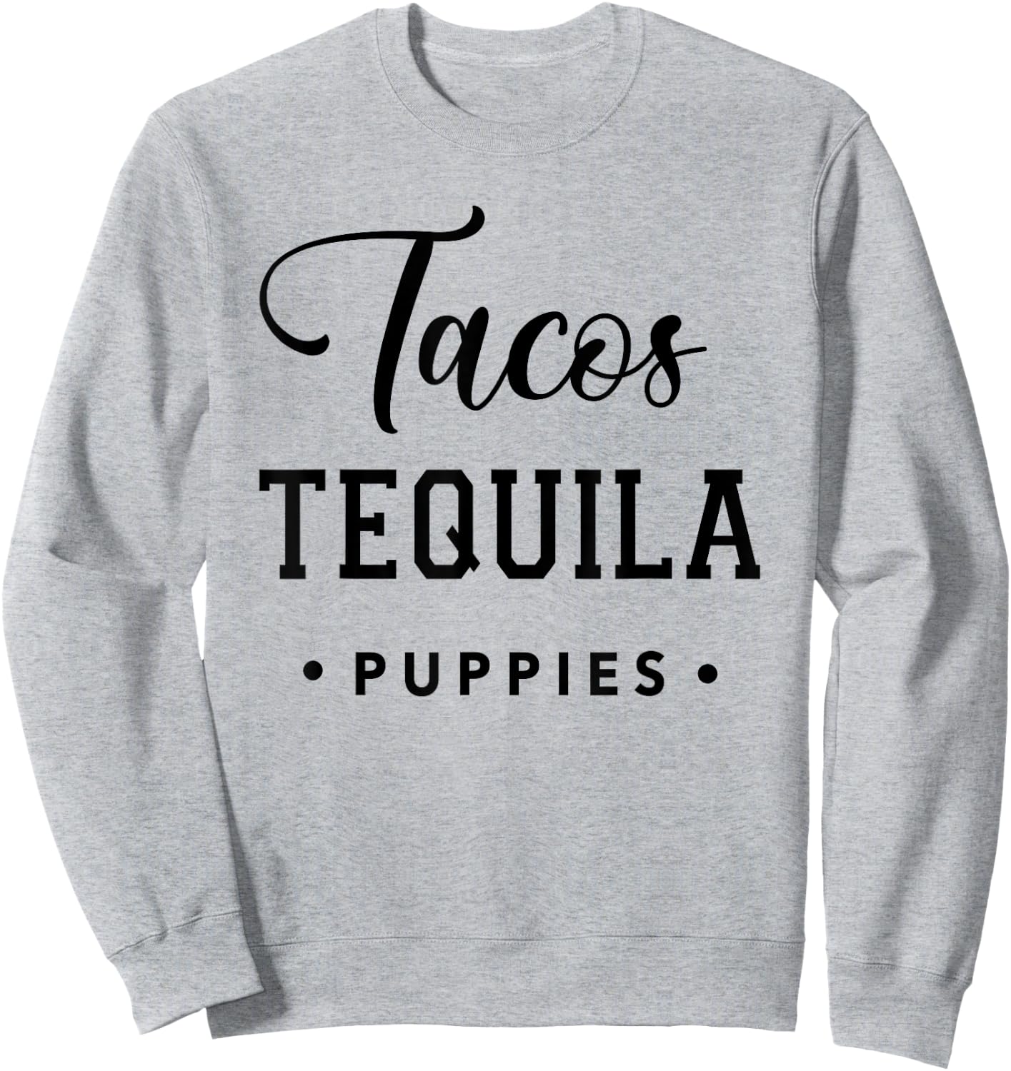 Dog & Taco Lover T Shirt Tacos Tequila Puppies Vacation Men Women Sweatshirt - Sweatshirt | Ash