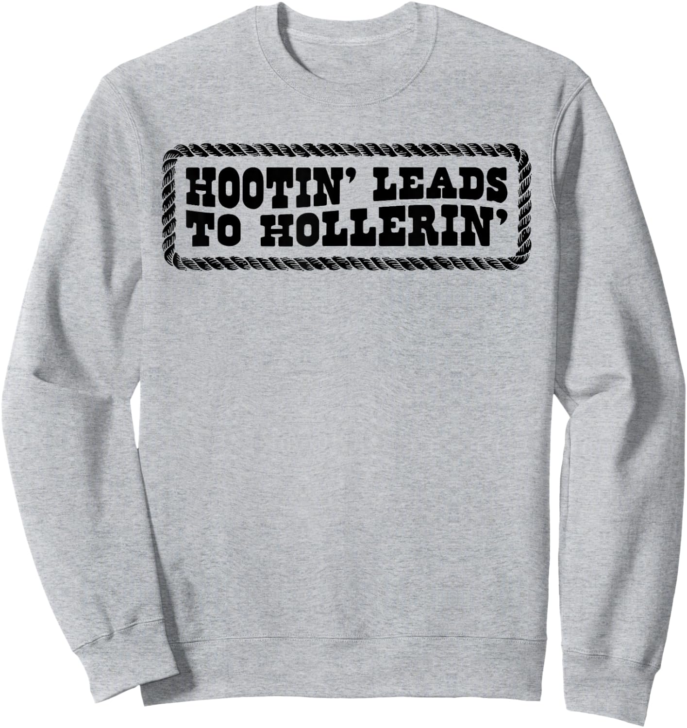 Hootin' Leads To Hollerin' Sweatshirt - Sweatshirt | Ash