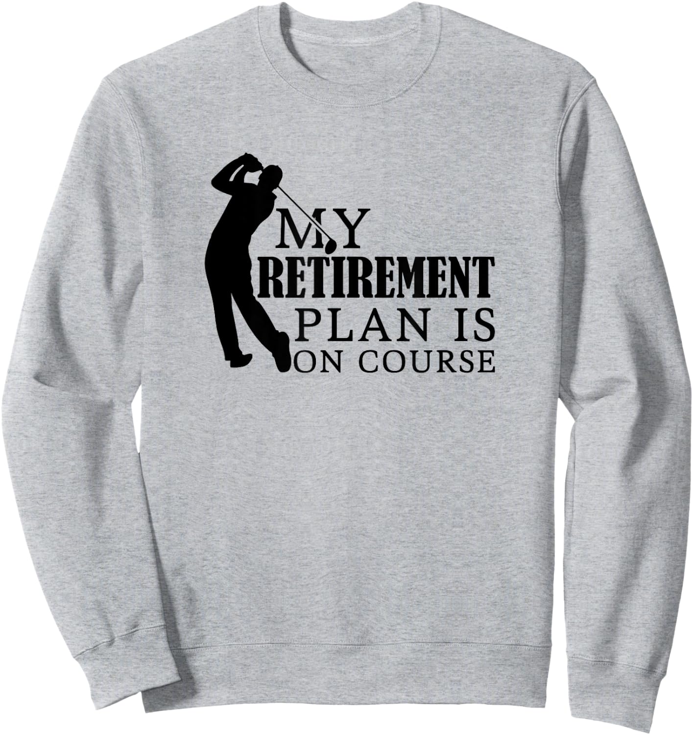 My Retirement Plan in on Course Funny Golf Sweatshirt - Sweatshirt | Ash