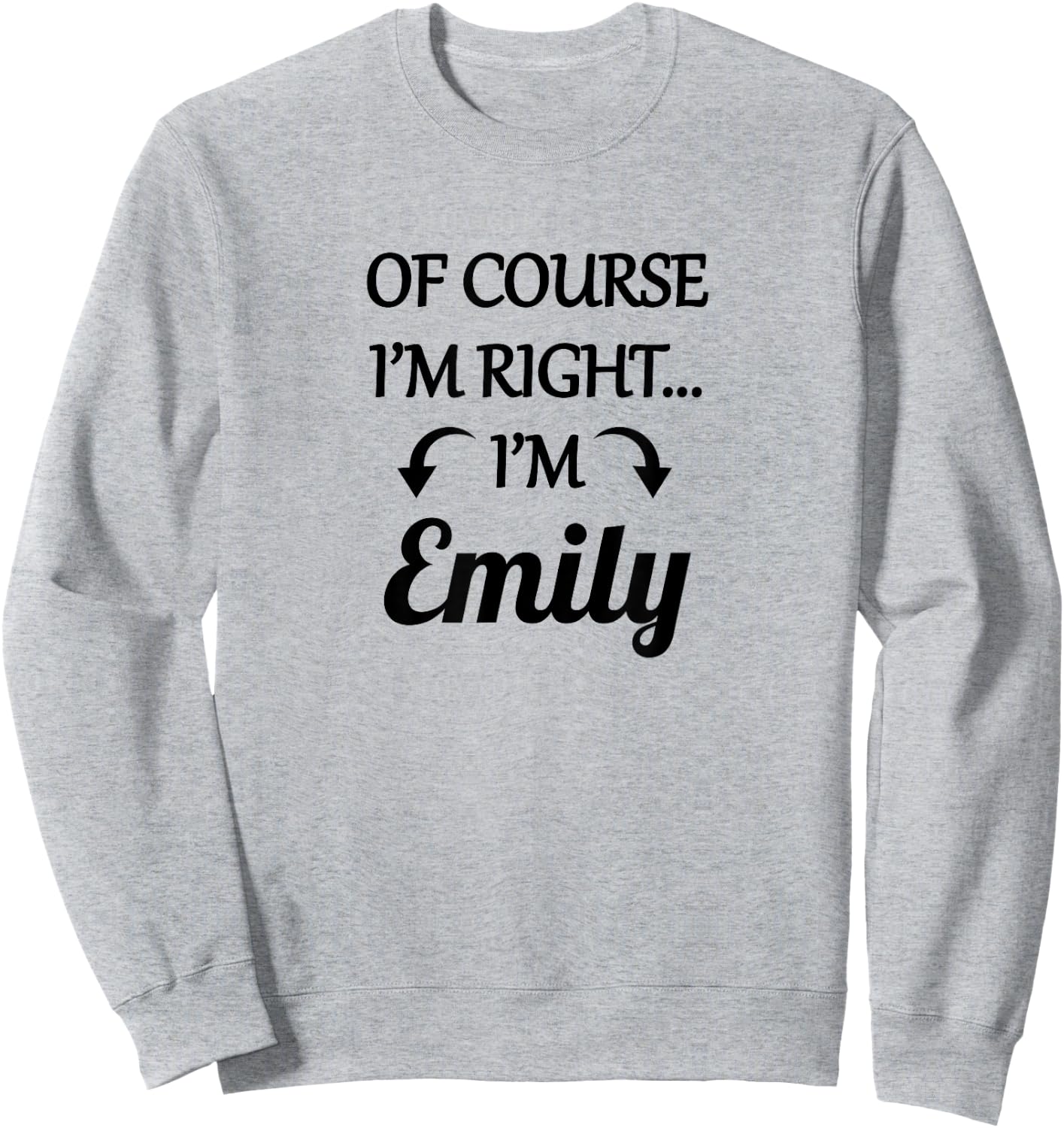 of Course I'm Right - I'm Emily | Funny Name Gift Sweatshirt - Sweatshirt | Ash