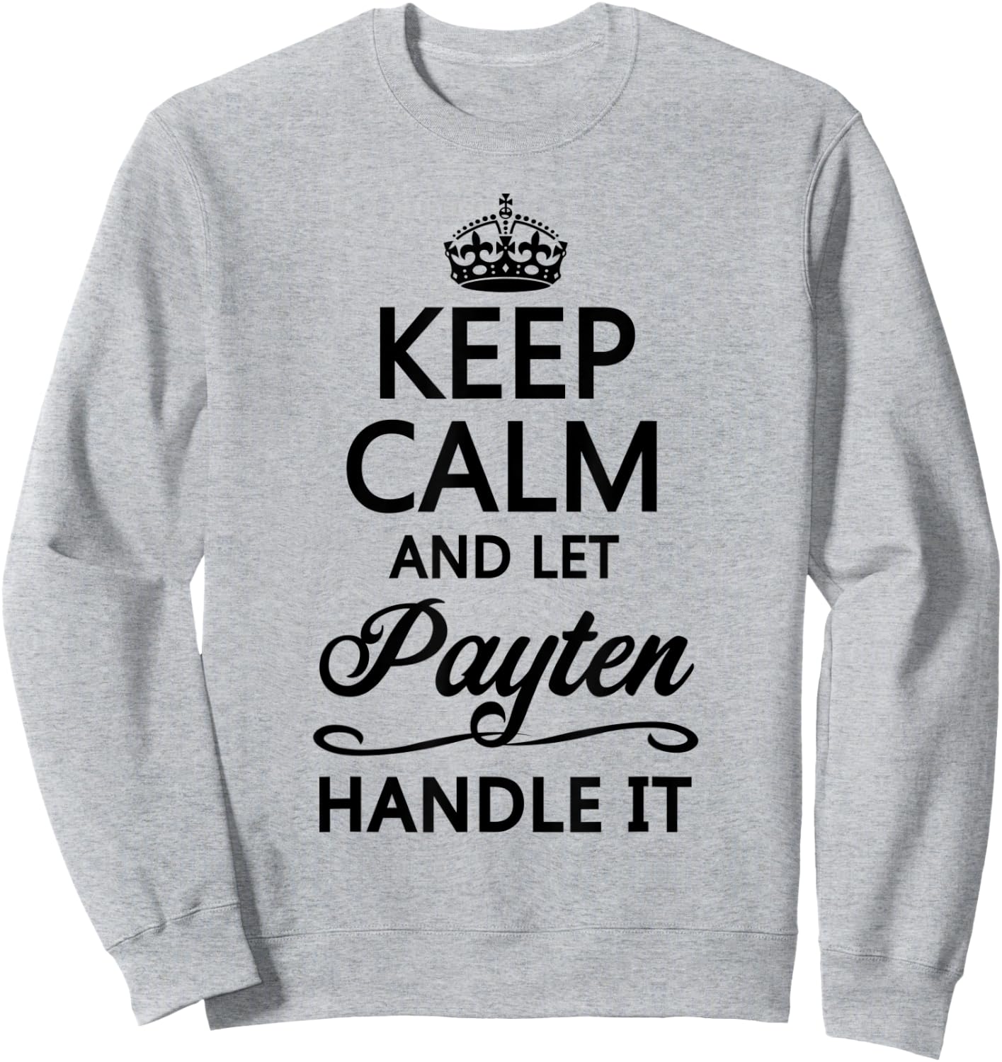 KEEP CALM and let PAYTEN Handle It | Funny Name Gift Sweatshirt - Sweatshirt | Ash