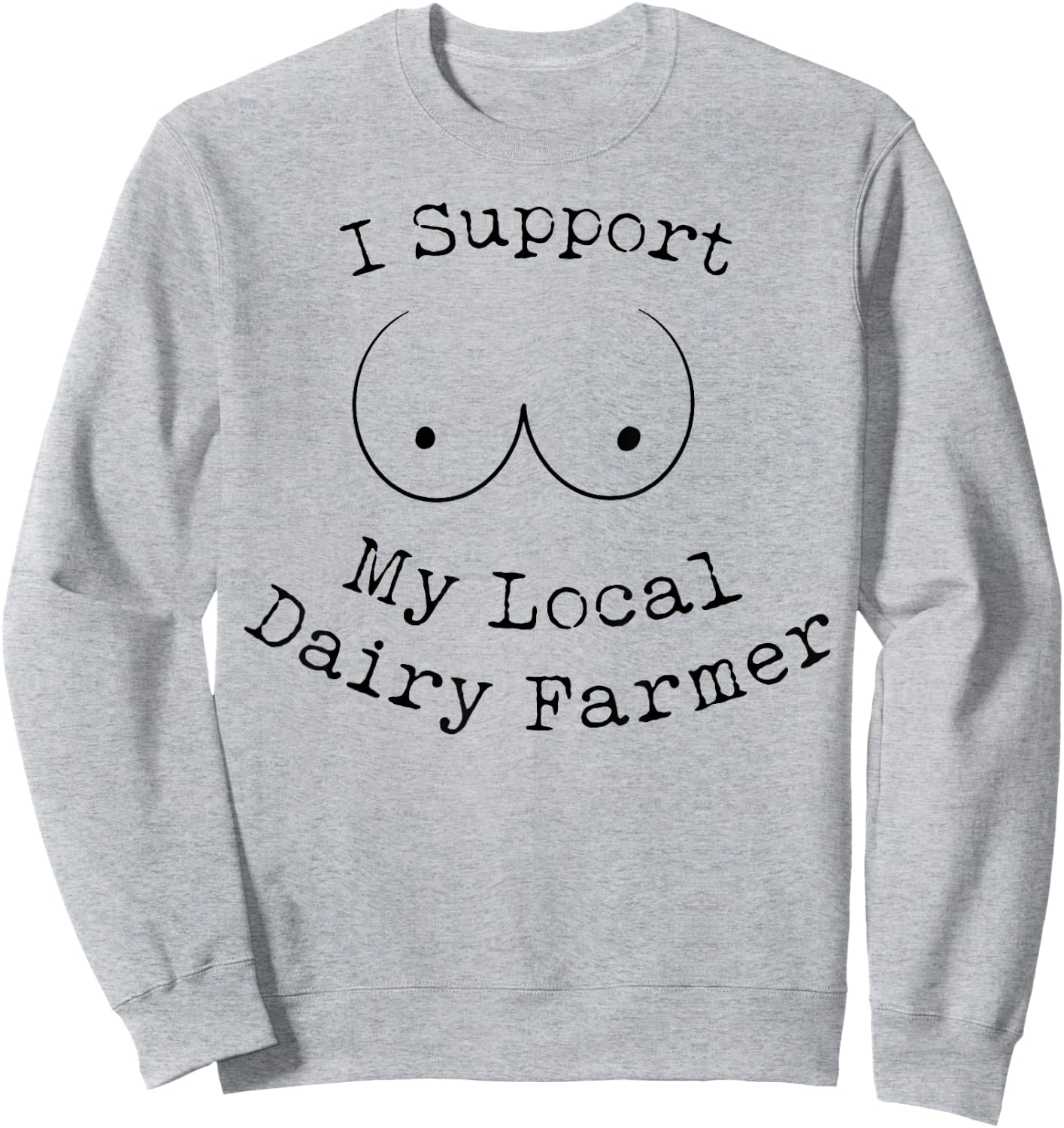 I Support My Local Dairy Farmer Sweatshirt - Sweatshirt | Ash