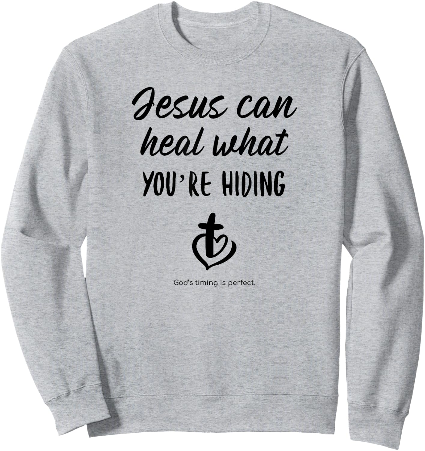 Jesus can heal what you're hiding God's timing is perfect Sweatshirt - Sweatshirt | Ash