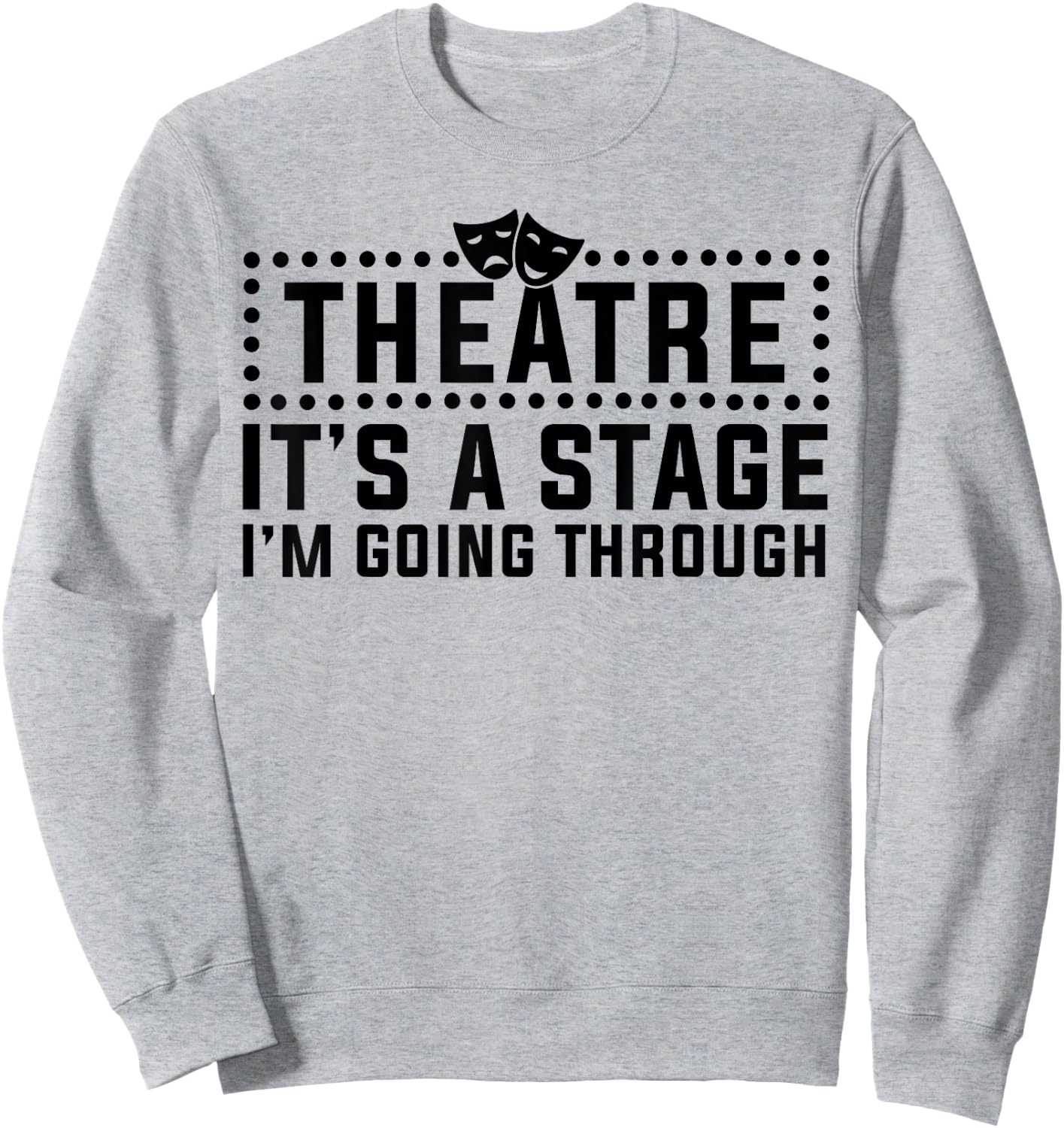 Theatre Actor Broadway Musical Theater Nerd Thespian Sweatshirt - Sweatshirt | Ash