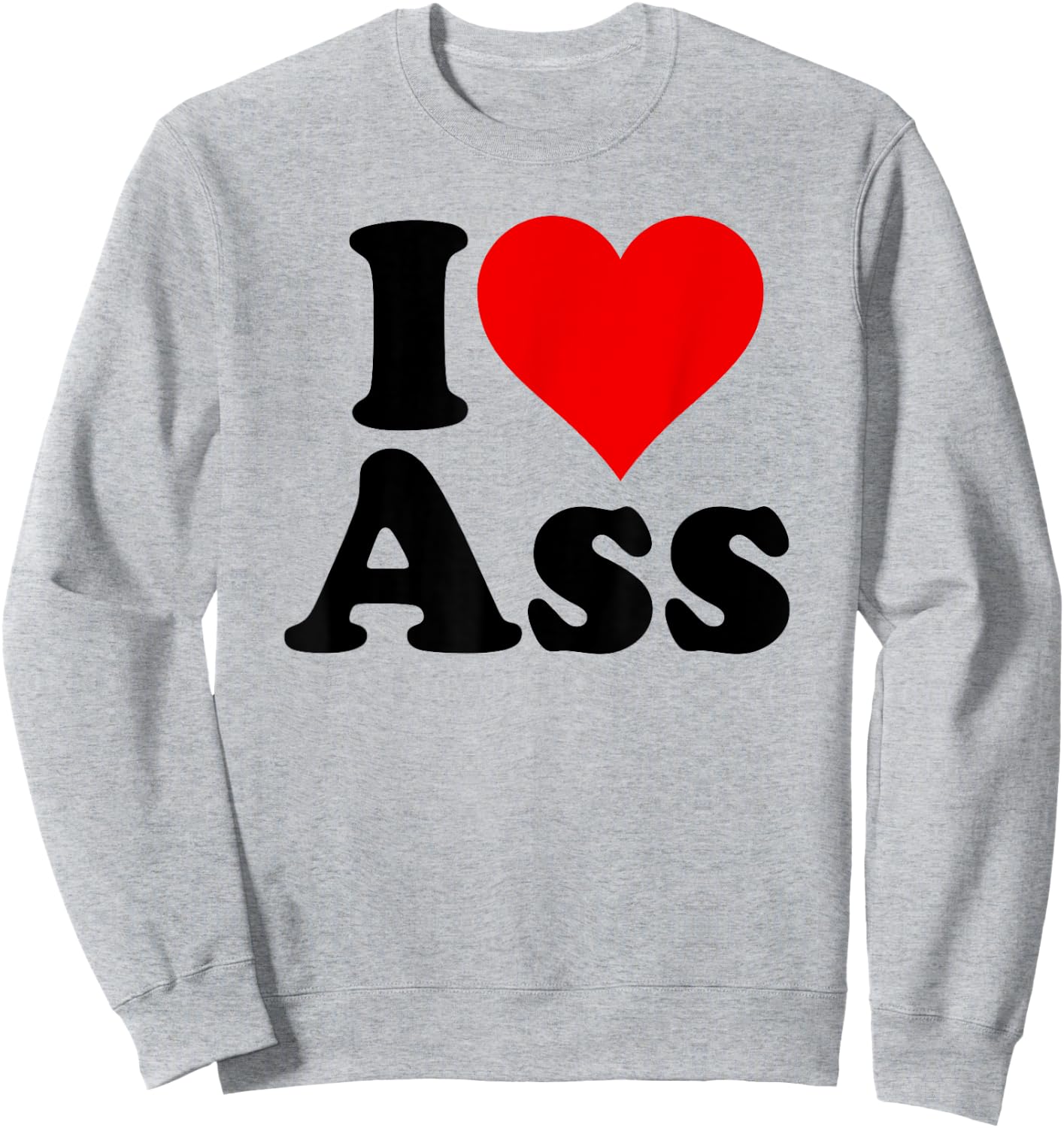 I Love Heart Ass Sweatshirt - Sweatshirt | Ash