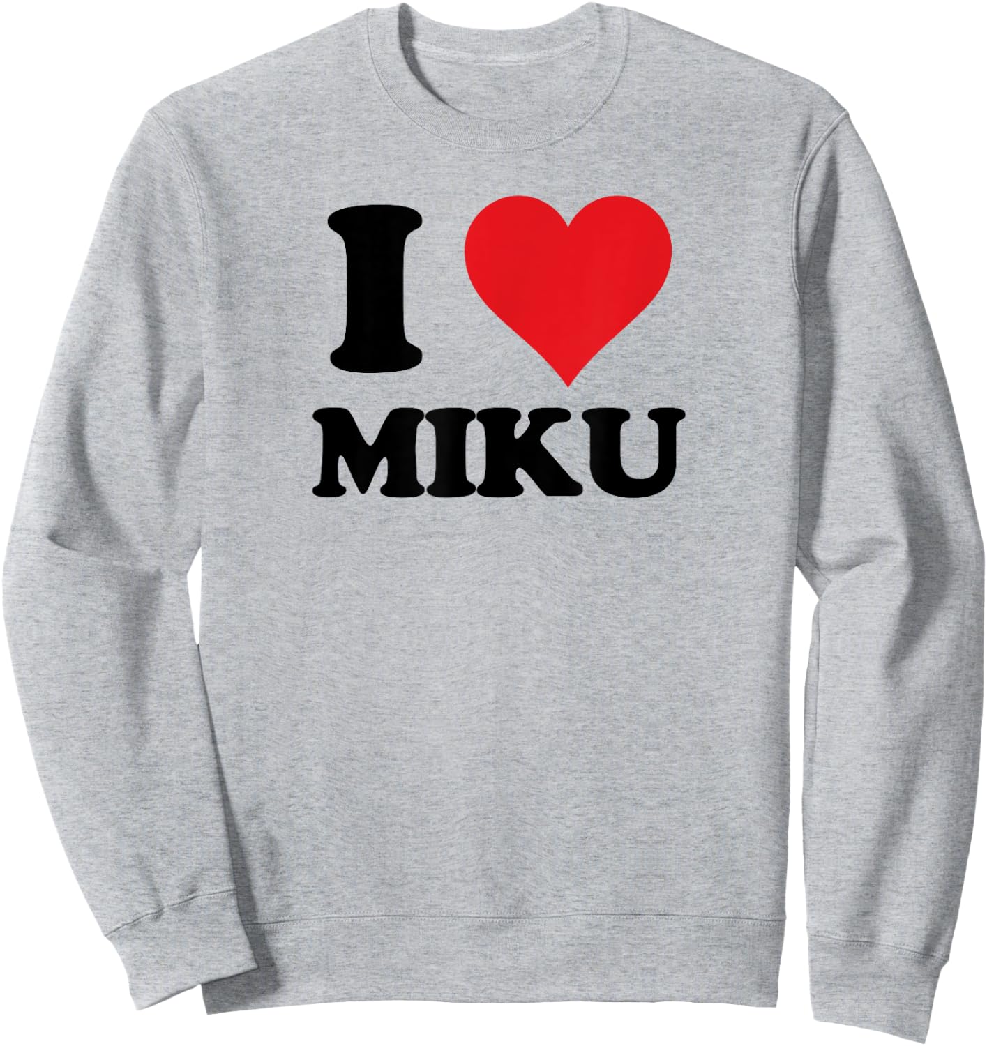 I Heart Miku First Name I Love Custom Stuff Sweatshirt - Sweatshirt | Ash