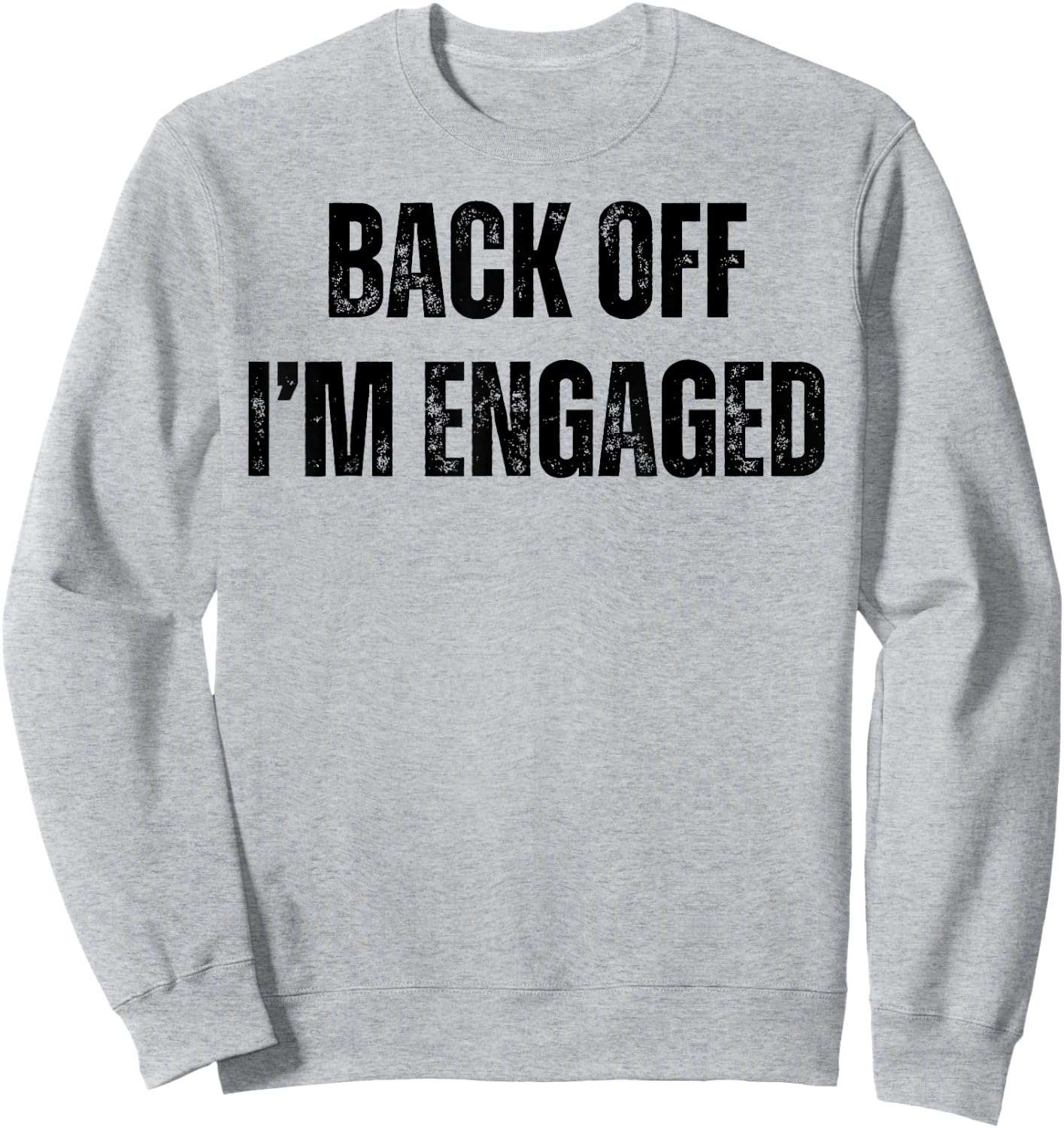 Back Off I'm Engaged Funny Engagement Fiance Bachelor Party Sweatshirt - Sweatshirt | Ash