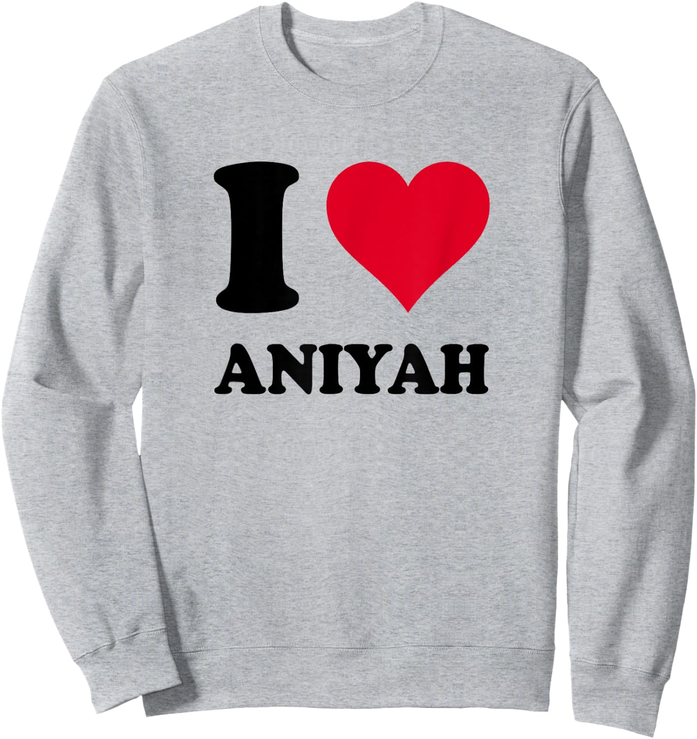 I Love Aniyah Sweatshirt - Sweatshirt | Ash