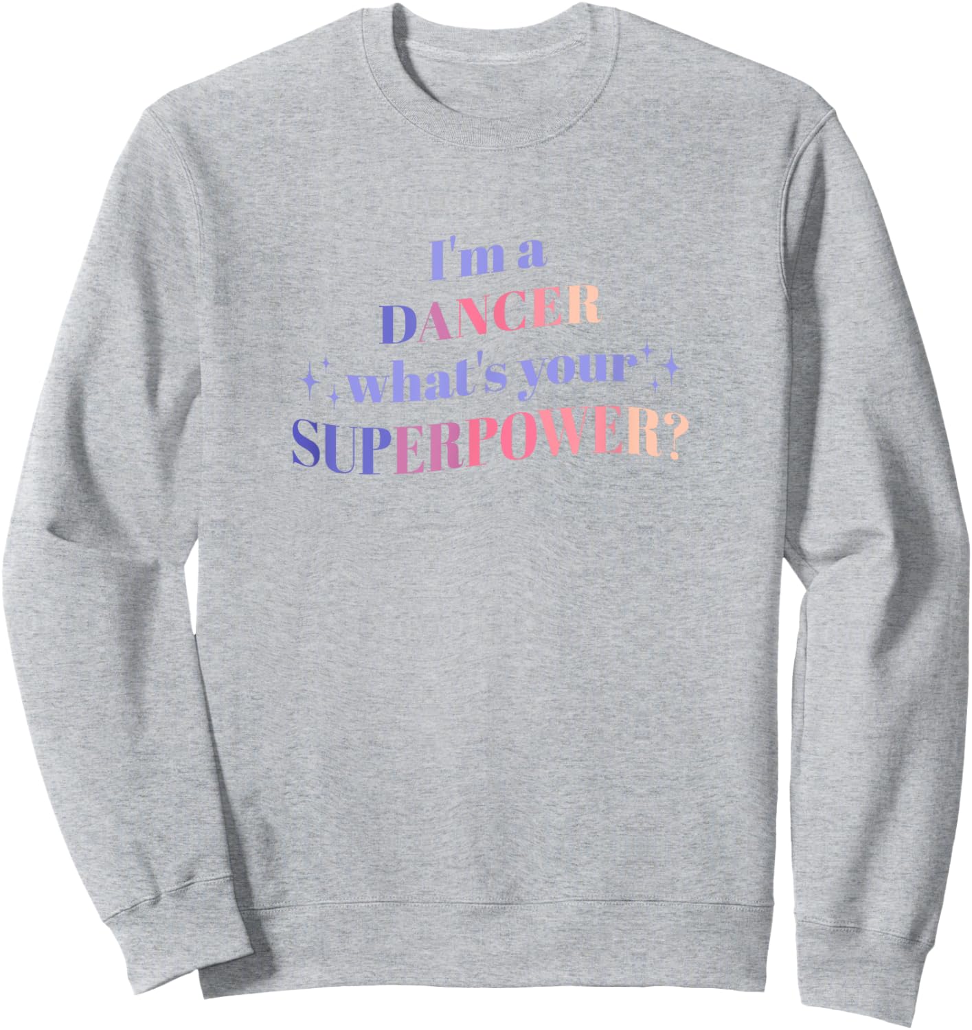 I'm a Dancer What's Your Superpower? Sweatshirt - Sweatshirt | Ash