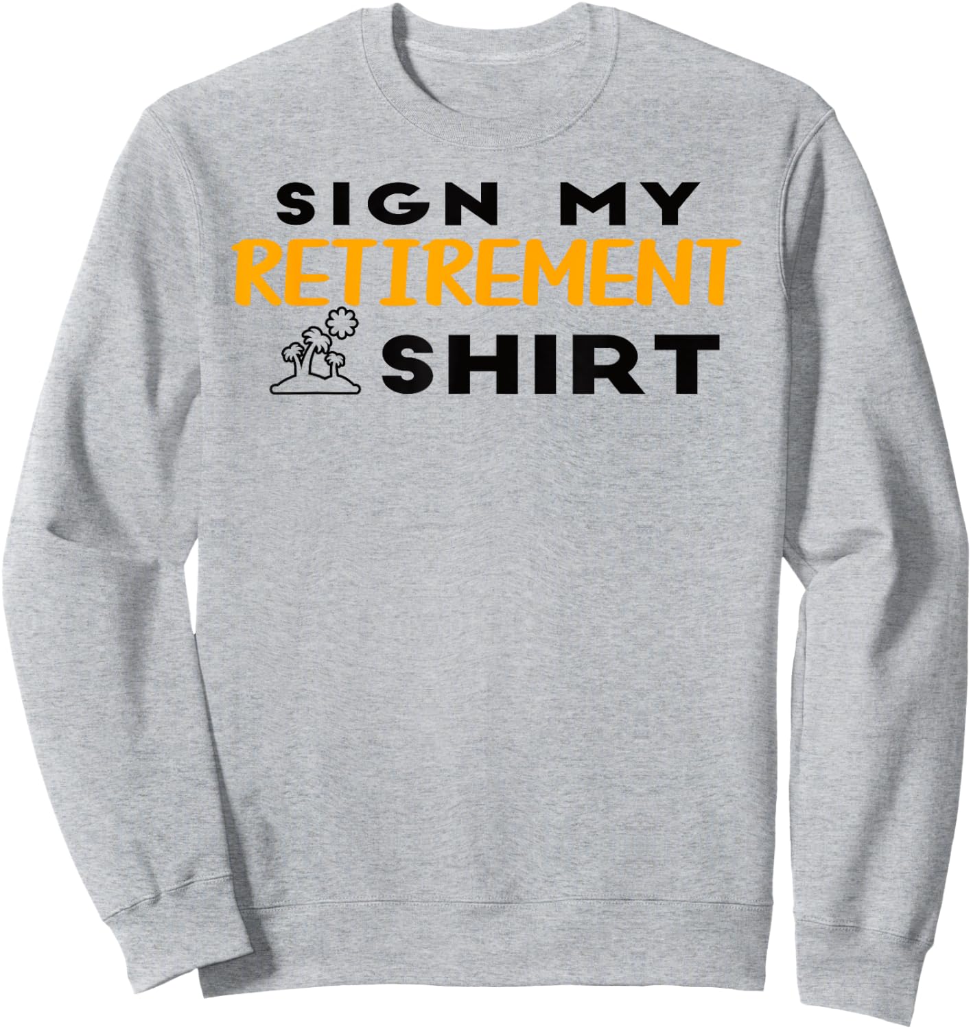 Humor Graphic Retired Design Men Funny Retirement Sweatshirt - Sweatshirt | Ash
