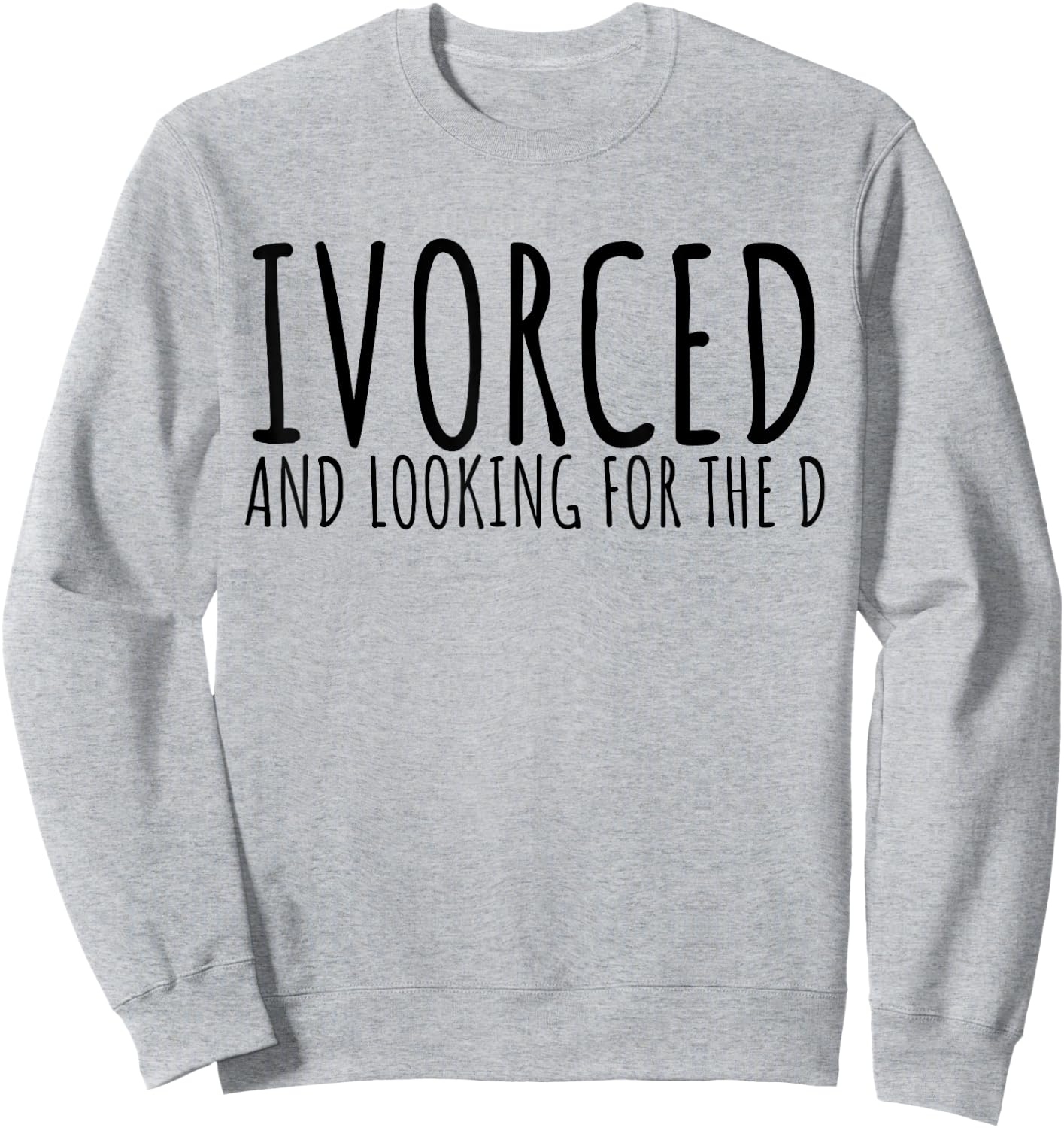 Funny Saying Divorced Looking For the D Sarcasm Women Men Sweatshirt - Sweatshirt | Ash