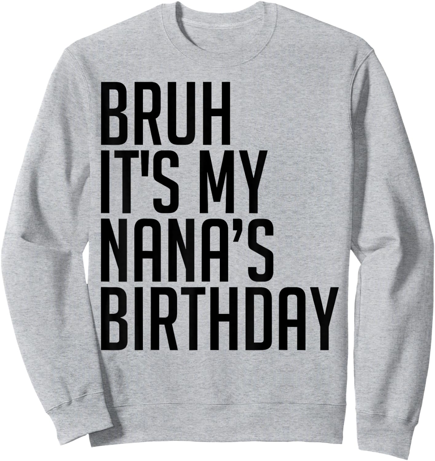 Bruh It's My Nana's Birthday Bro Happy Queen Calm Crown Omg Sweatshirt - Sweatshirt | Ash
