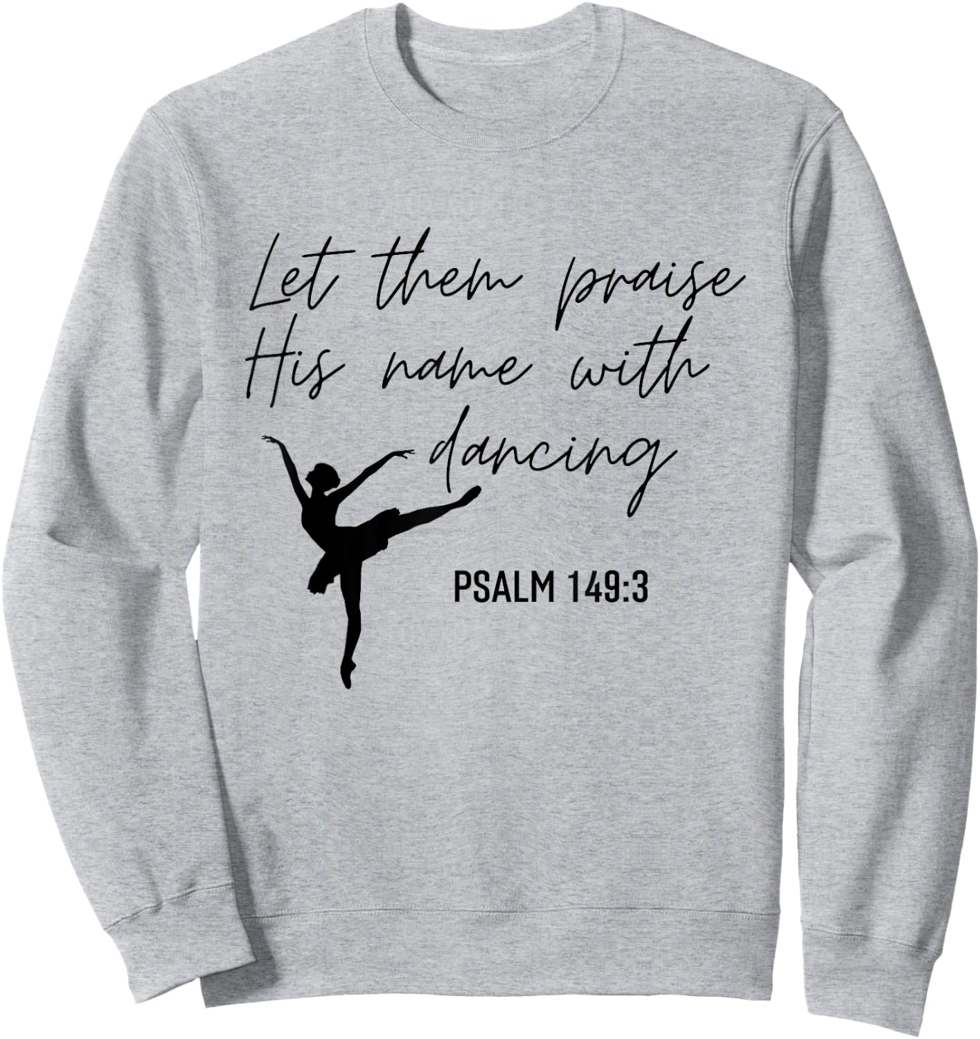 Let Them Praise His Name with Dancing Christian Ballet Dance Sweatshirt - Sweatshirt | Ash