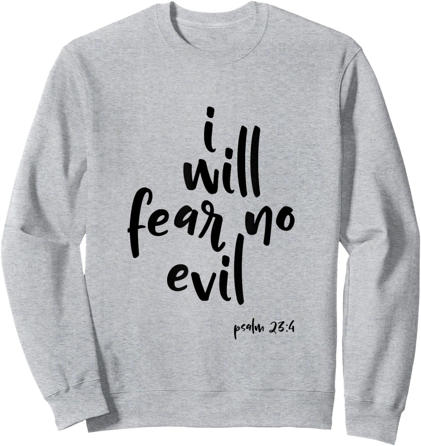 I Will Fear No Evil Psalm 23:4 Bible Verse Scripture Sweatshirt - Sweatshirt | Ash
