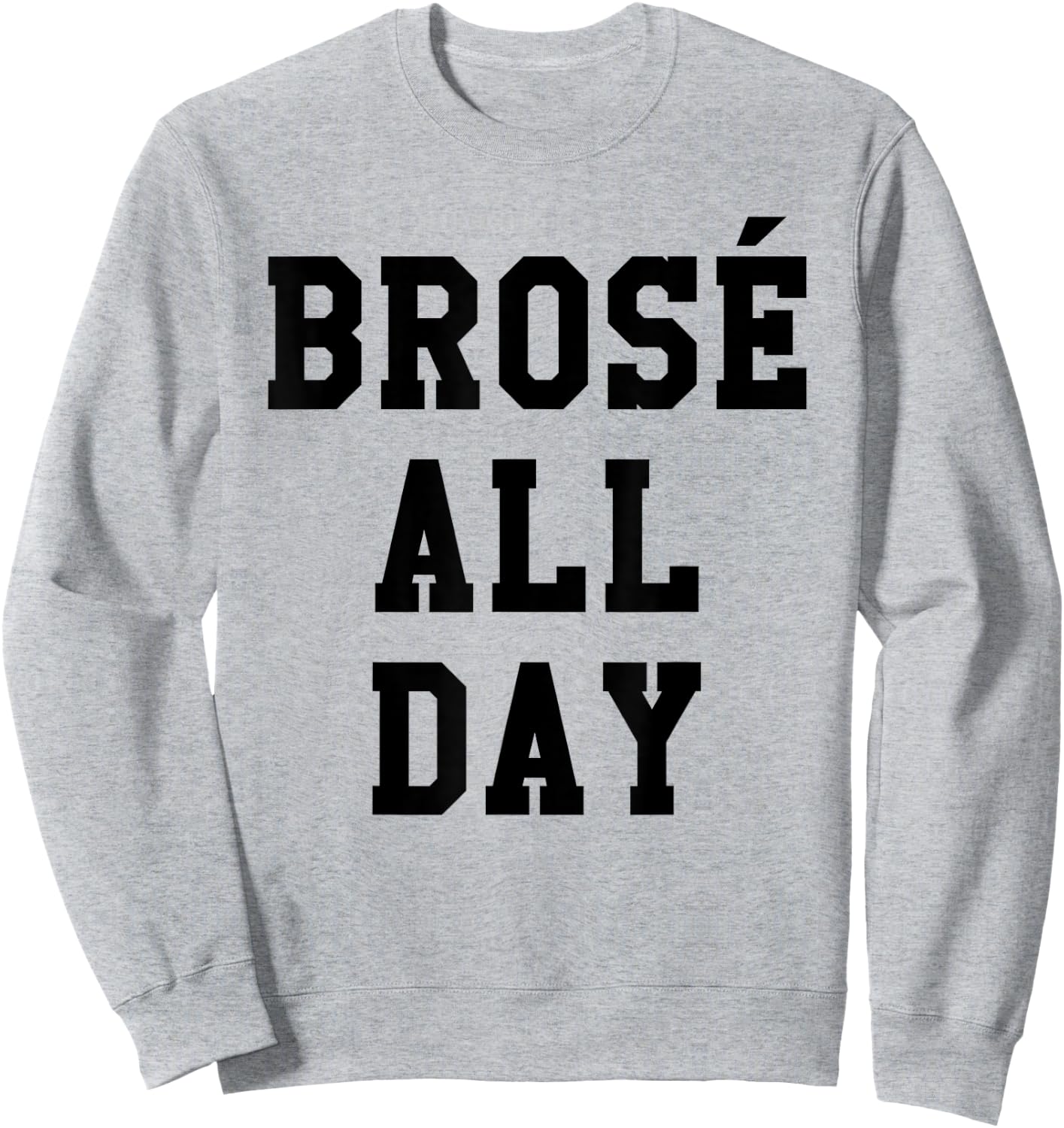 Brose All Day Funny Bro Rose Wine Drinking Gift Sweatshirt - Sweatshirt | Ash