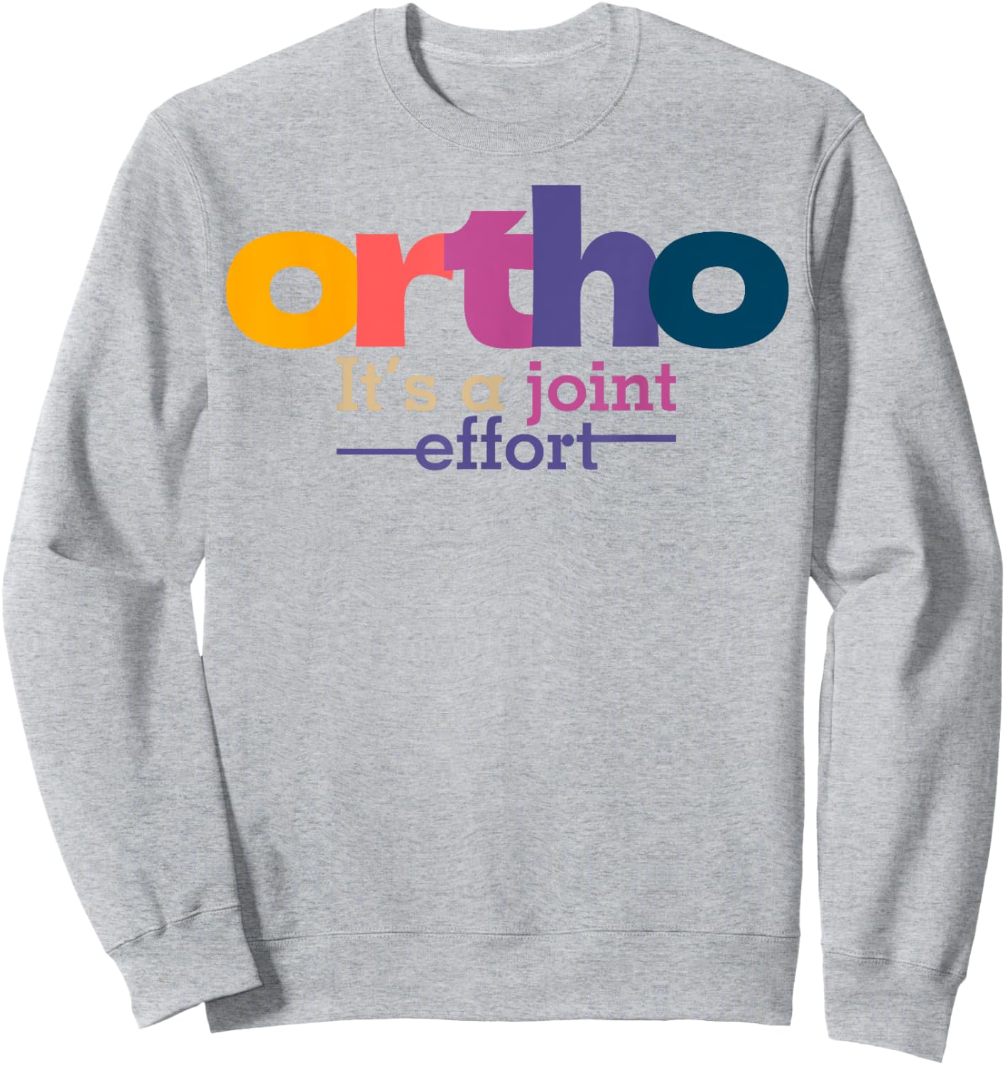 Funny Orthopedic Slogan Bone Humor Orthopedist Sweatshirt - Sweatshirt | Ash