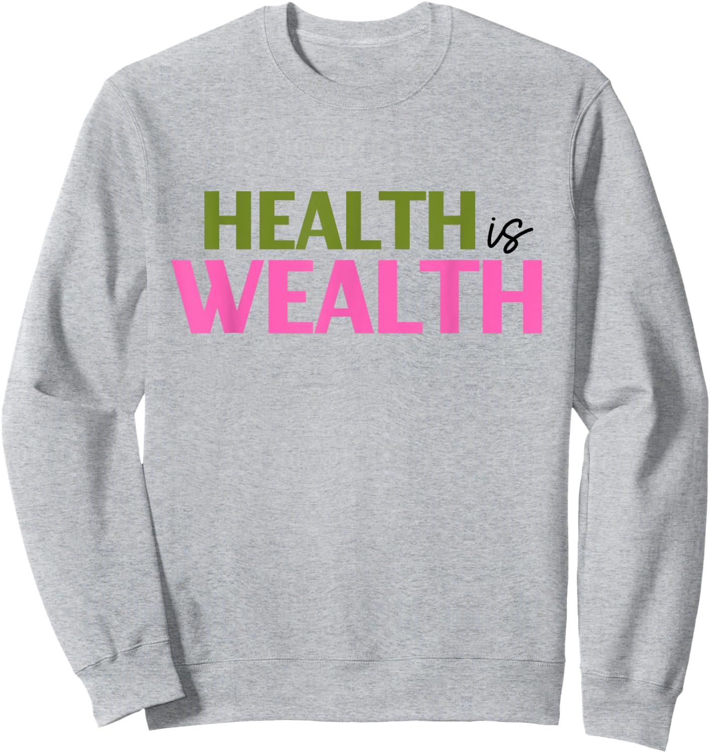 Health is Wealth Best Gift a Healthy Lover Sweatshirt - Sweatshirt | Ash