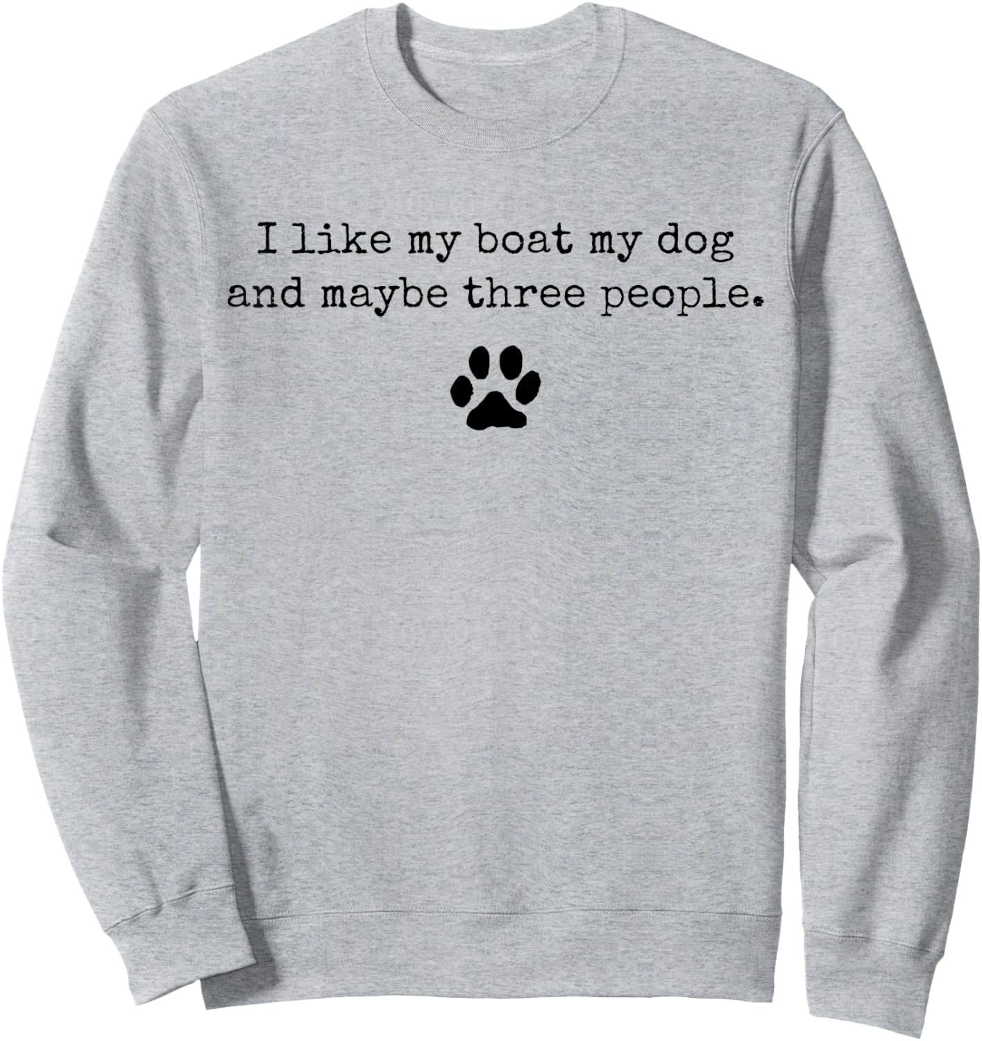 I Like My Boat My Dog And Maybe 3 People Funny Boating Sweatshirt - Sweatshirt | Ash