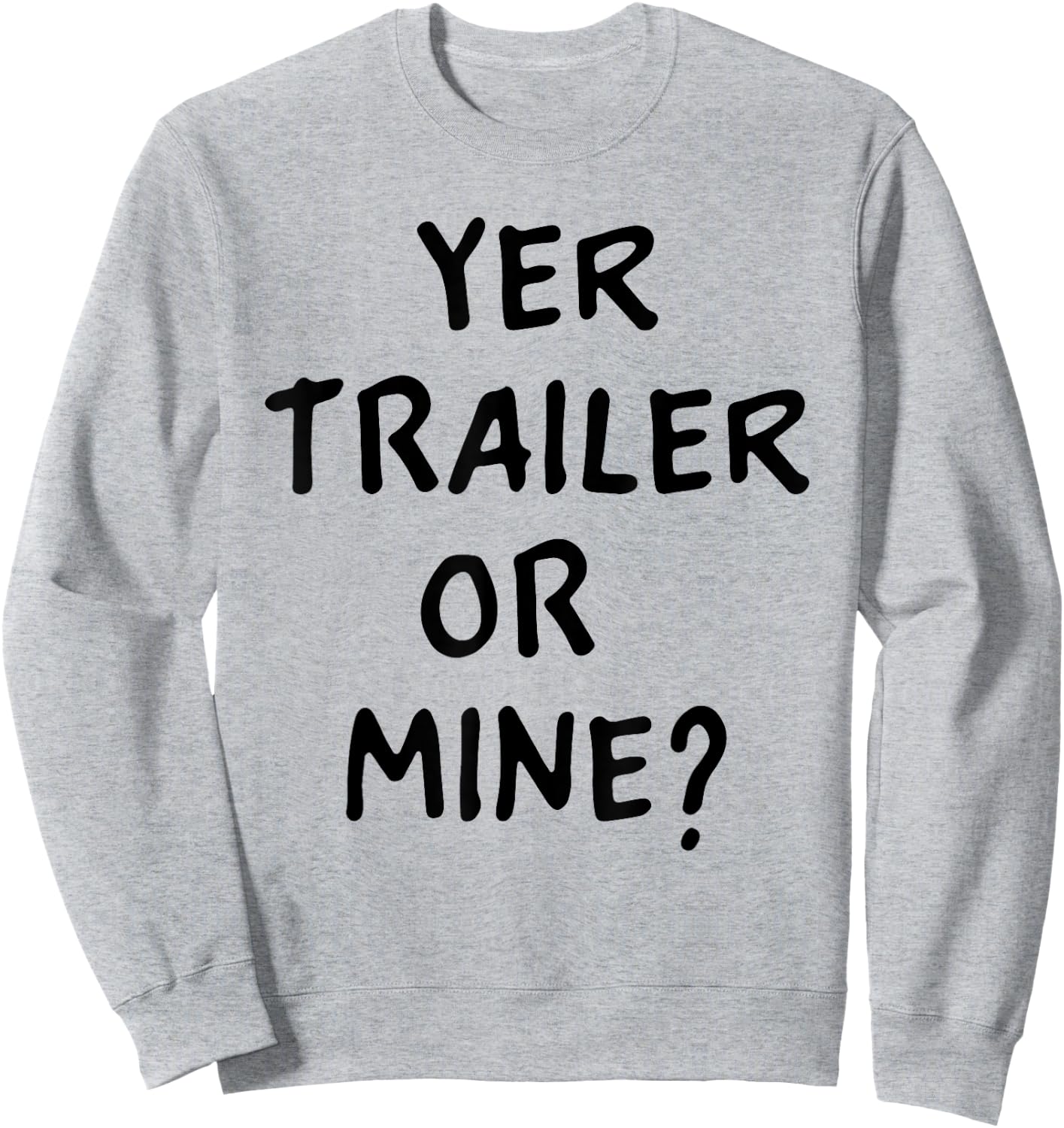 White Trash Party Attire Women Men Yer Trailer Or Mine Sweatshirt - Sweatshirt | Ash