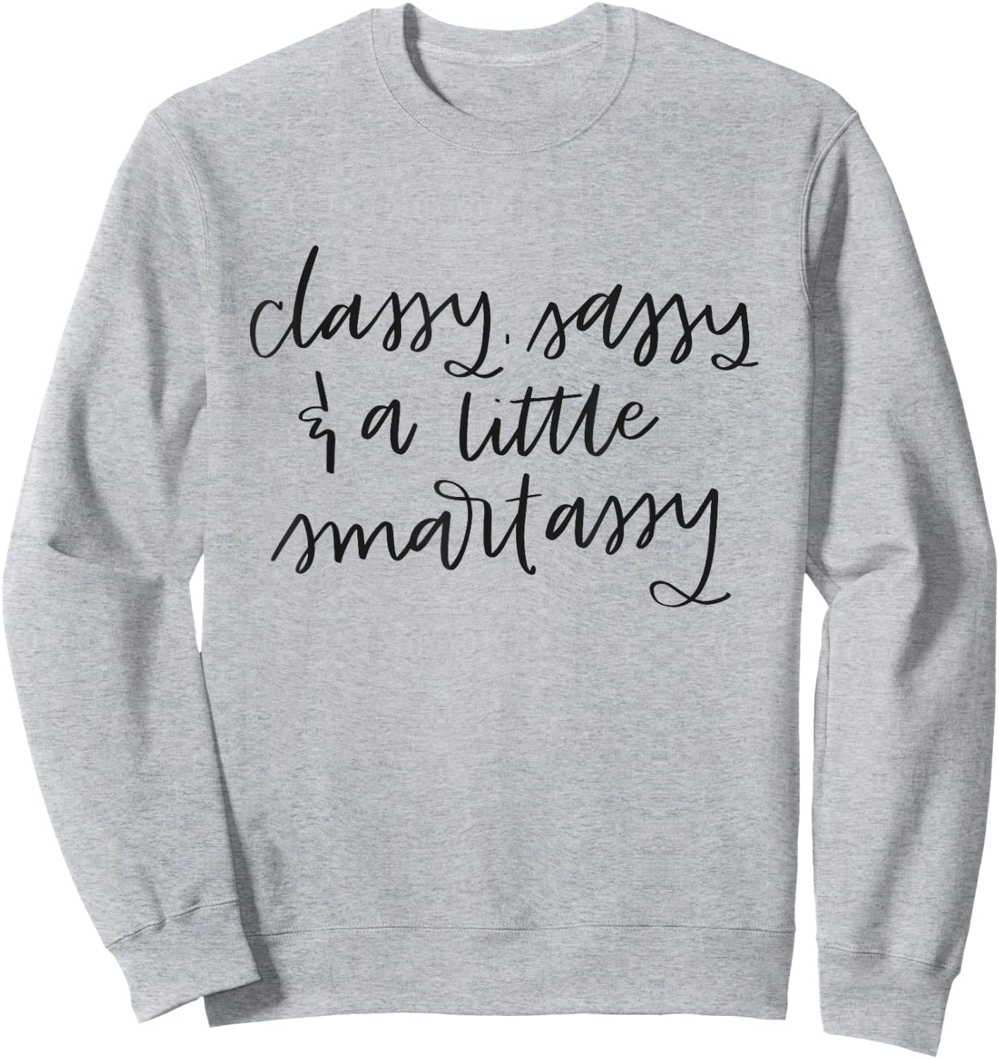 Classy Sassy And A Little Smart Assy Funny Women's Sweatshirt - Sweatshirt | Ash