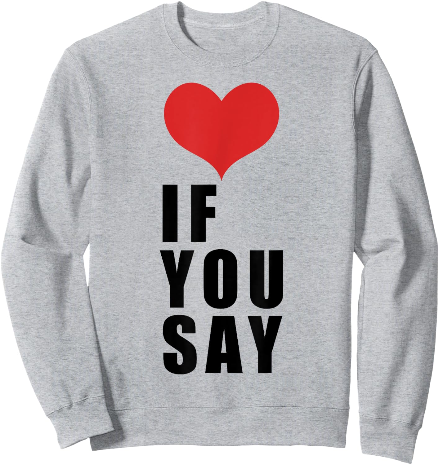 Love If You Say Sweatshirt - Sweatshirt | Ash