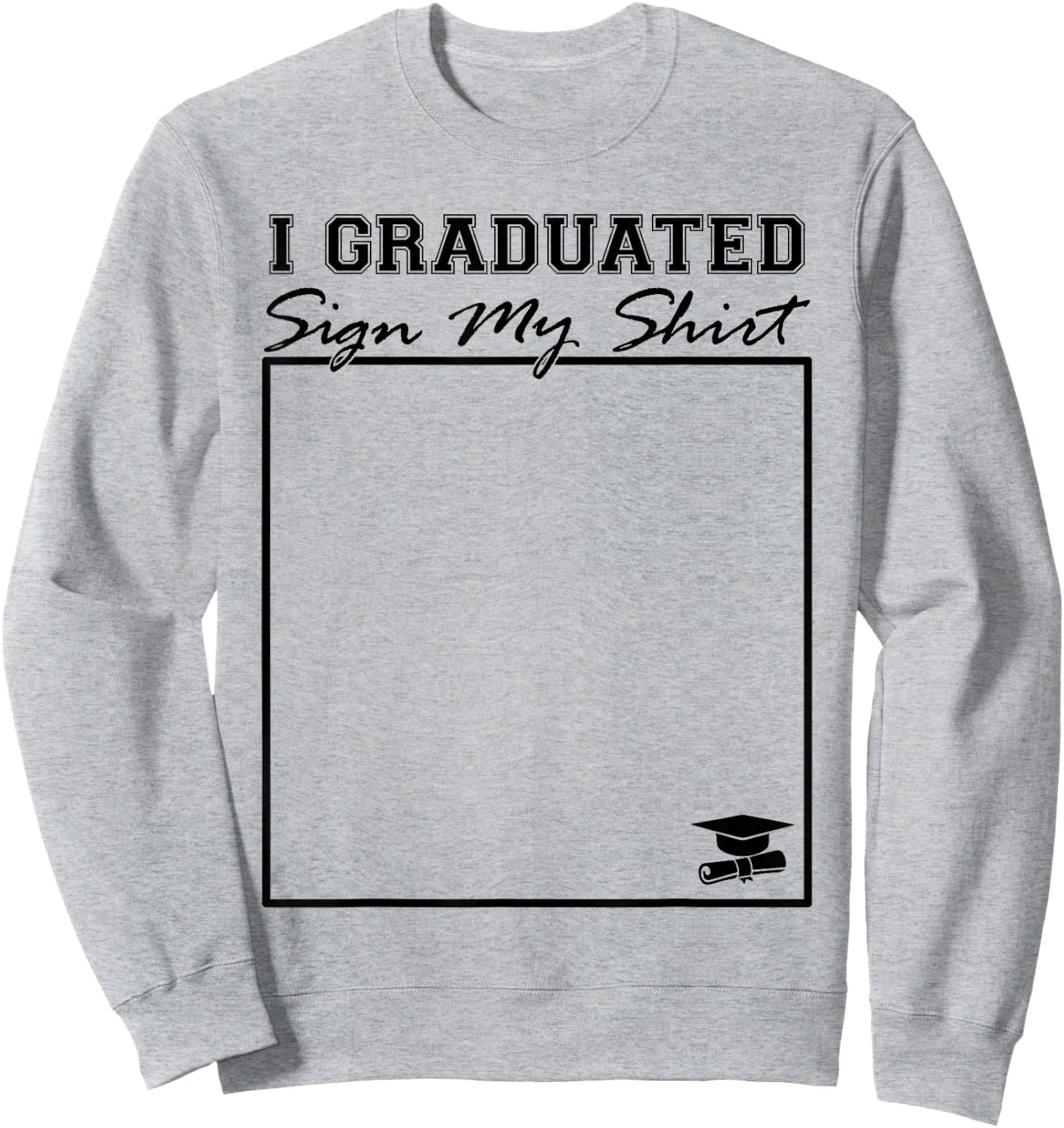 I Graduated Sign My Shirt Funny Graduation Senior Signing Sweatshirt - Sweatshirt | Ash
