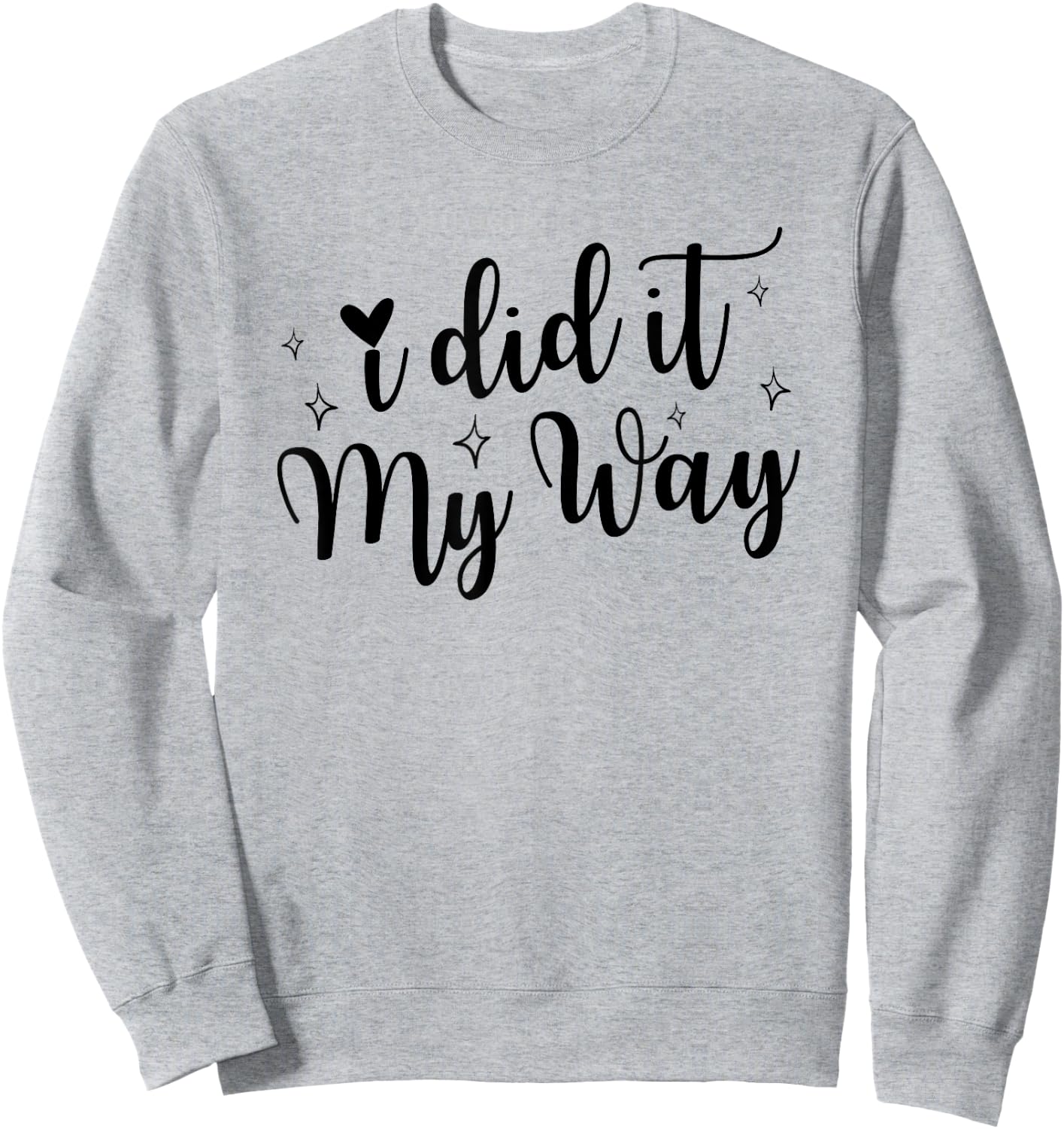 I Did It My Way Funny Quote Sweatshirt - Sweatshirt | Ash