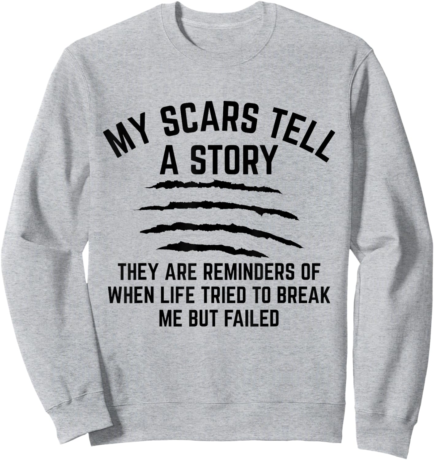 My Scars Tell A Story They Are Reminders Of When Life Tried Sweatshirt - Sweatshirt | Ash