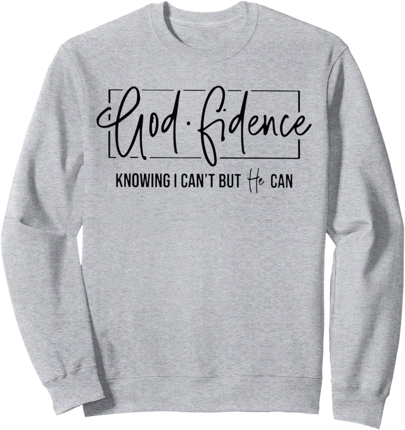 God Fidence Knowing I Can't But He Can Funny Christian Sweatshirt - Sweatshirt | Ash