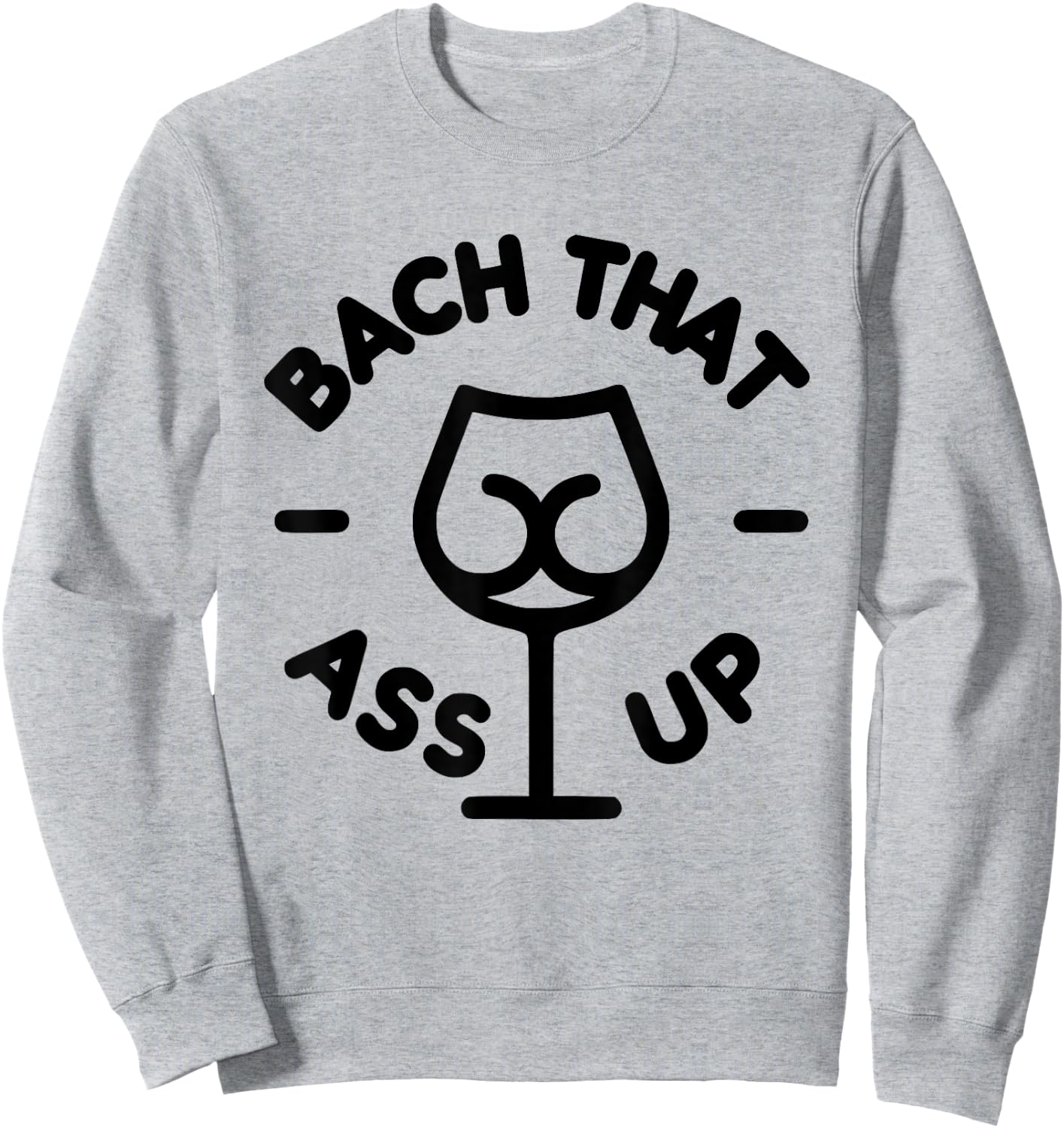 Bach that ass up bachelor and bachelorette party Sweatshirt - Sweatshirt | Ash