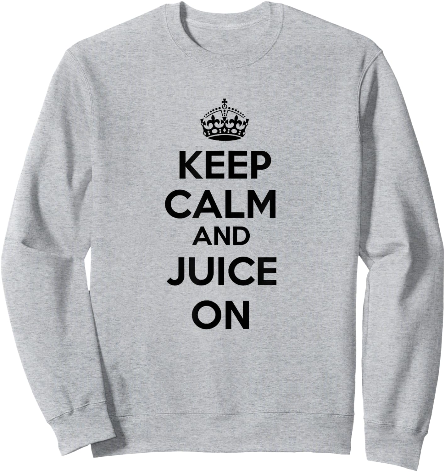 "Keep Calm & Juice On" Juicing Sweatshirt - Sweatshirt | Ash