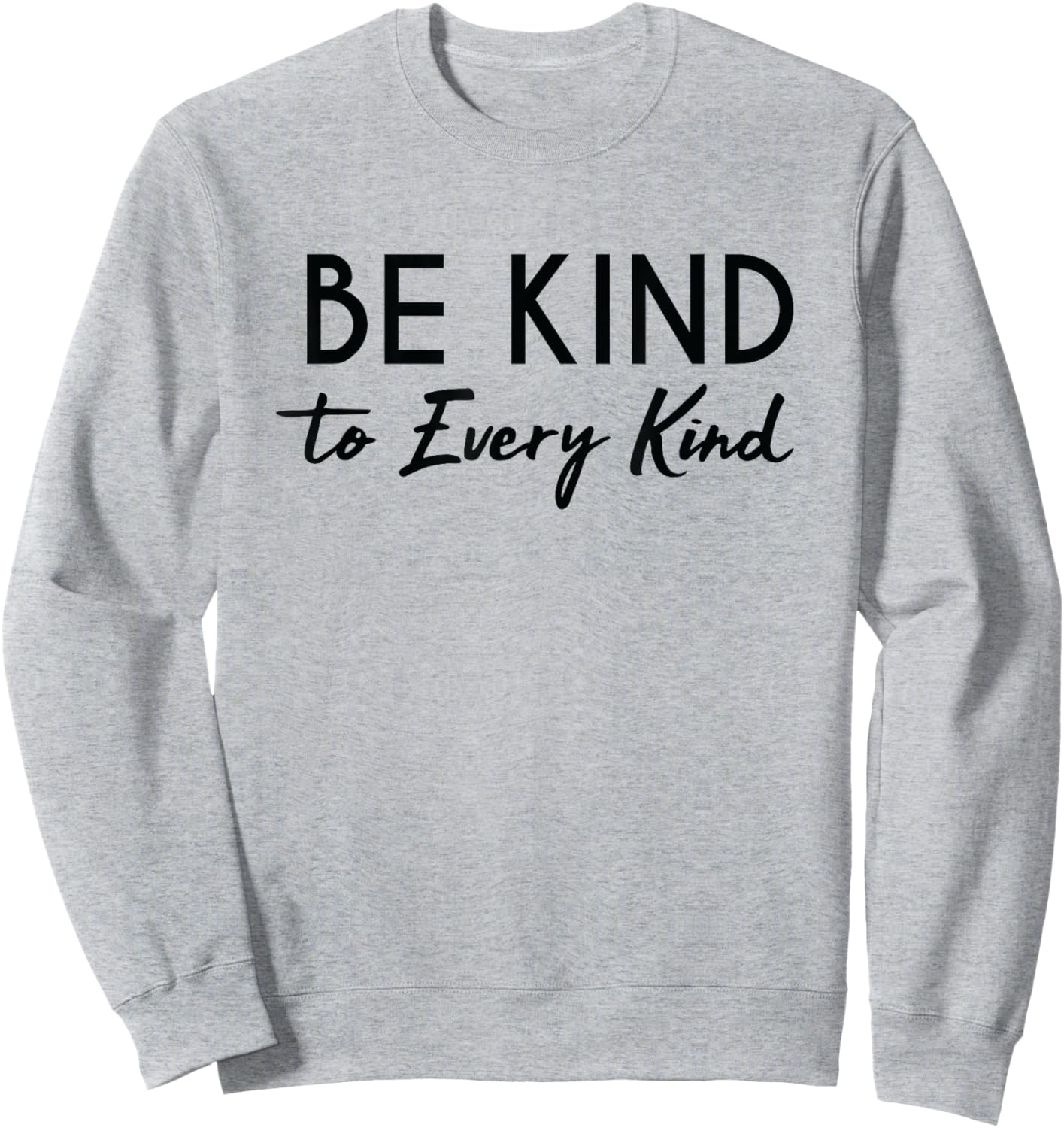 Be Kind to Every Kind Generosity Animal Rights Shirt Sweatshirt - Sweatshirt | Ash