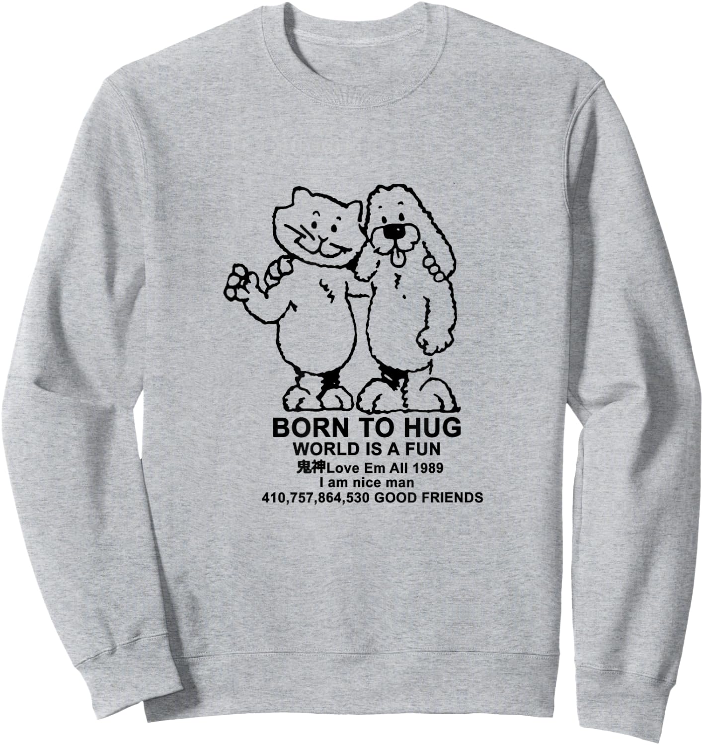 BORN TO HUG WORLD IS A FUN Good Friends Meme Sweatshirt - Sweatshirt | Ash