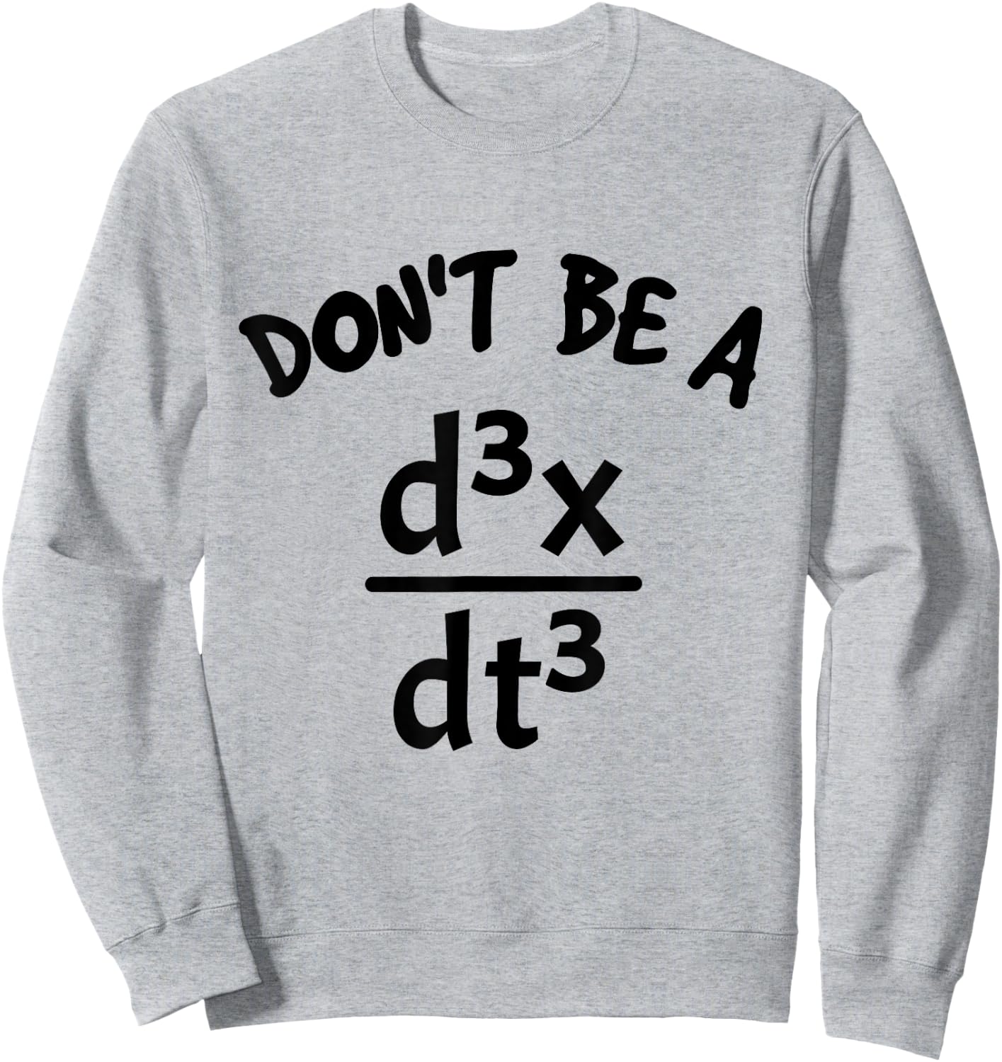 Don't Be A Jerk Funny Nerdy Math Physics Joke Pun Math Lover Sweatshirt - Sweatshirt | Ash